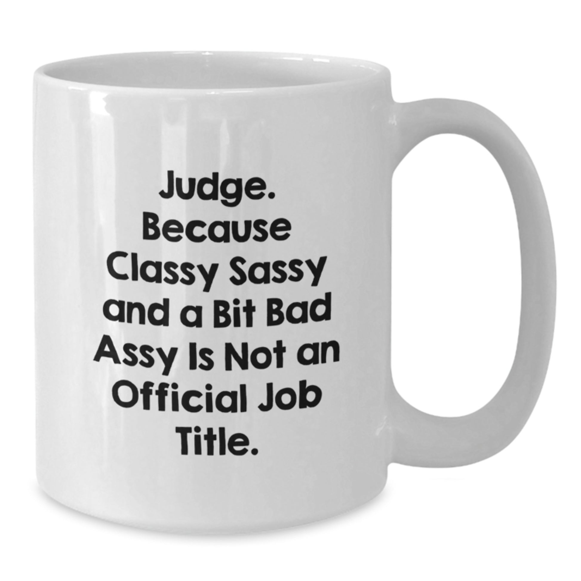 Funny Judge White Coffee Mug - Gifts from Friends for a Judge on Mother's Day - Additional