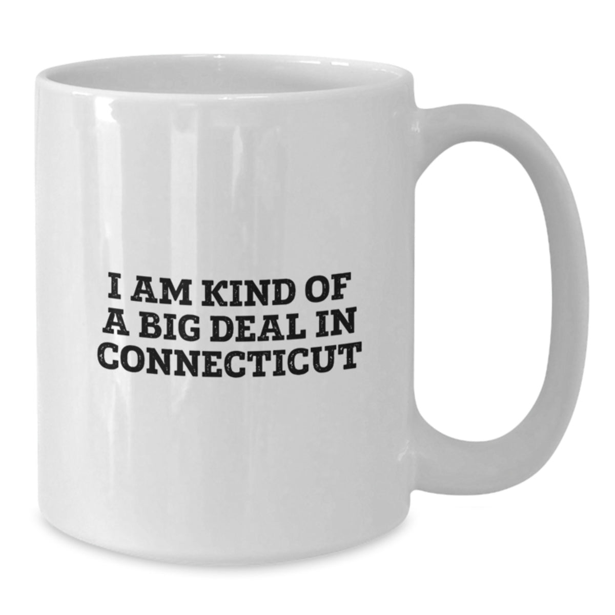 Funny Connecticut Gifts for Connecticut Moms - White Coffee Mug with 'I Am Kind Of A Prime Selection In Connecticut' - Ideal Gift from Men to Mothers - Additional