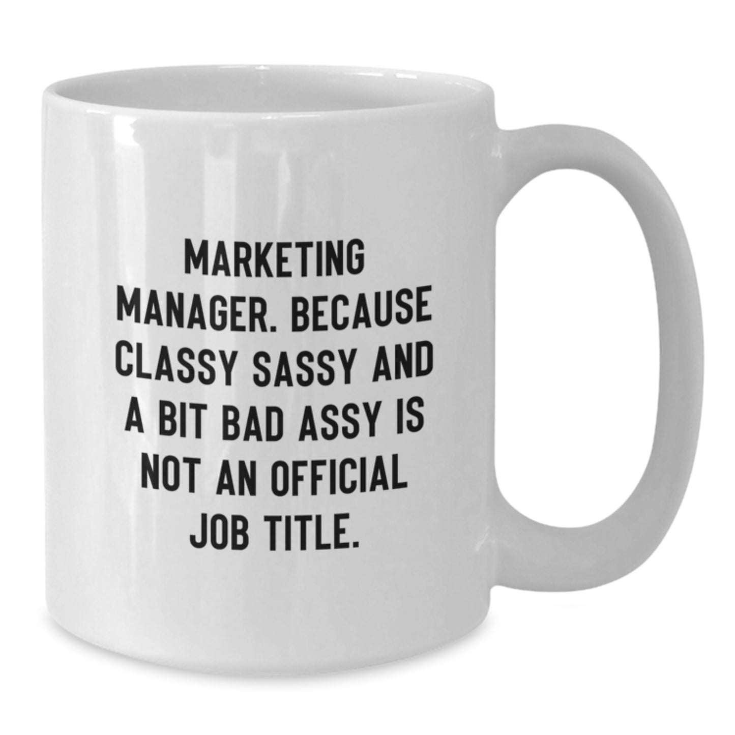 Funny Marketing Manager Gifts from Men, Gifts for Marketing Manager, White Coffee Mug, 'Marketing Manager. Because Classy Sassy And A Bit Fearlessy Is Not An Official Job Title.' - Additional