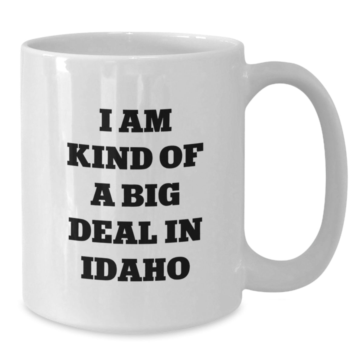 Funny Idaho Gifts, White Coffee Mug for Mom, 'I Am Kind Of A Prime Selection In Idaho' Quote - Additional