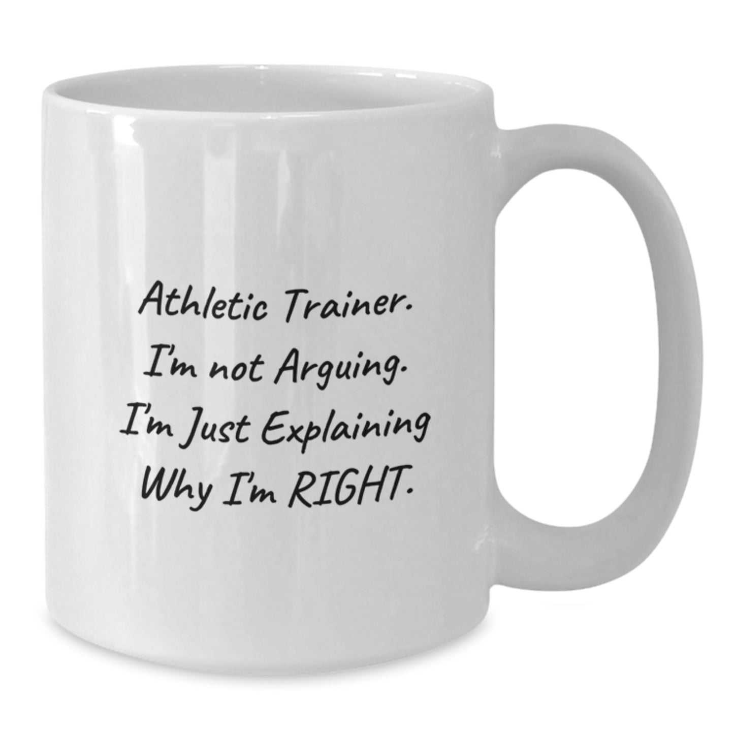 Funny Athletic Trainer Gifts from Friends, Unique White Coffee Mug for Graduation, 'I'm Not Arguing, I'm Just Explaining Why I'm Right' Quote, 11oz or 15oz Ceramic Mug - Additional