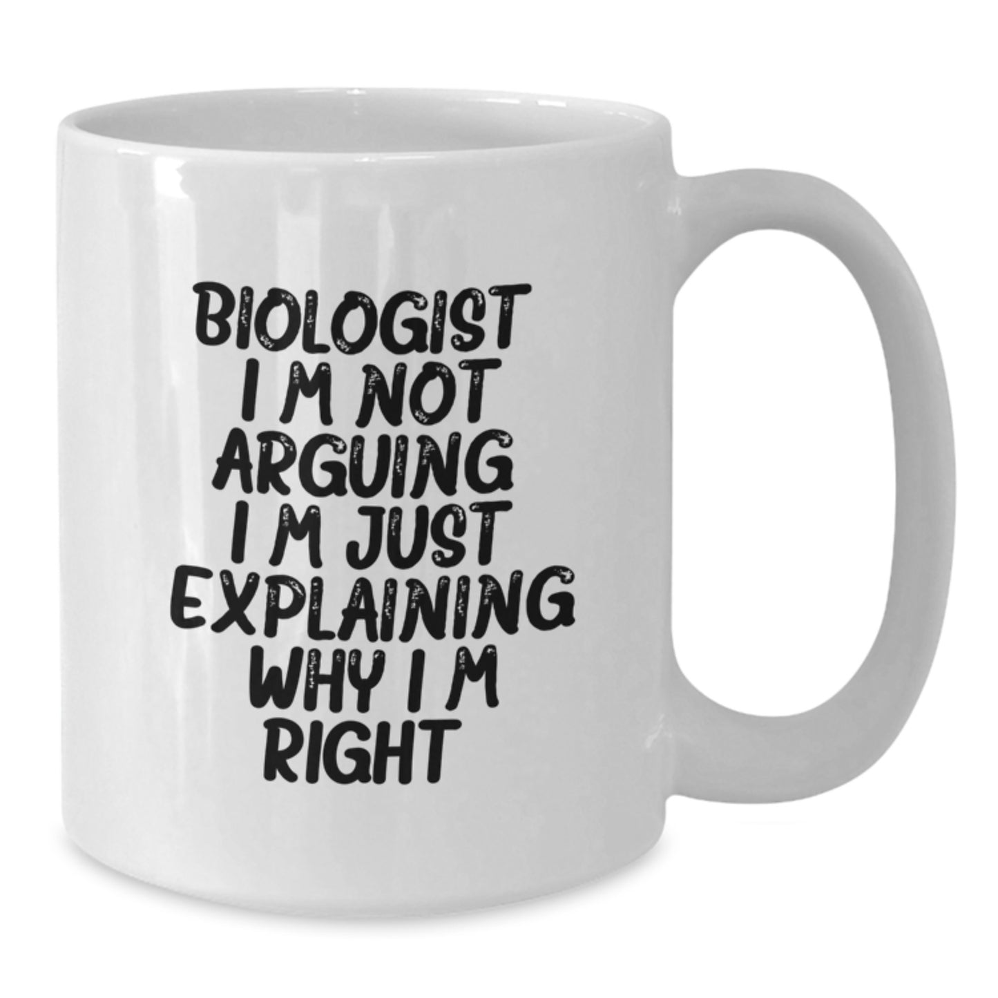 Wry Biologist Mug – I'm Not Arguing – Novelty Birthday Gift for Friends - Additional