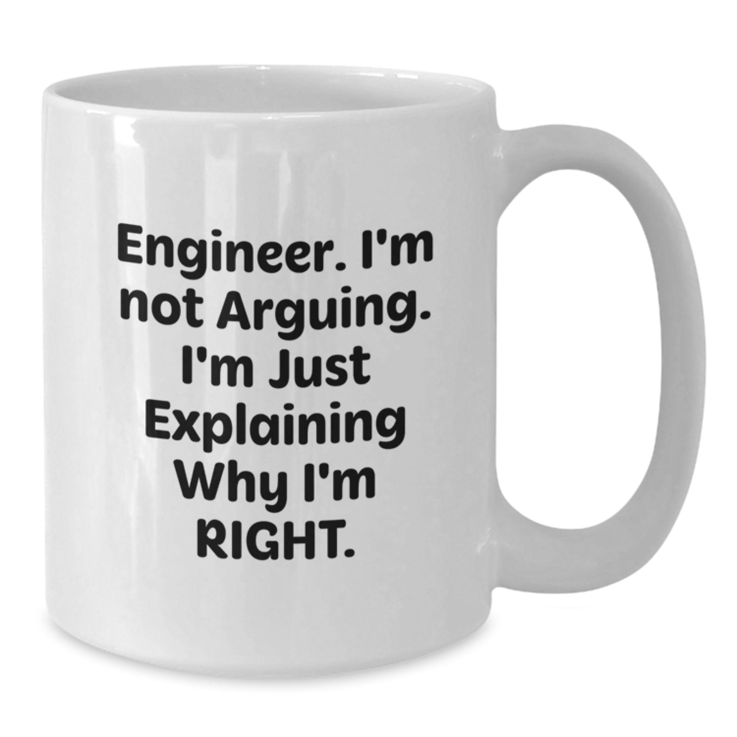 Funny Engineer Gifts from Men for Engineer - White Coffee Mug - Engineer Not Arguing Mug - Additional