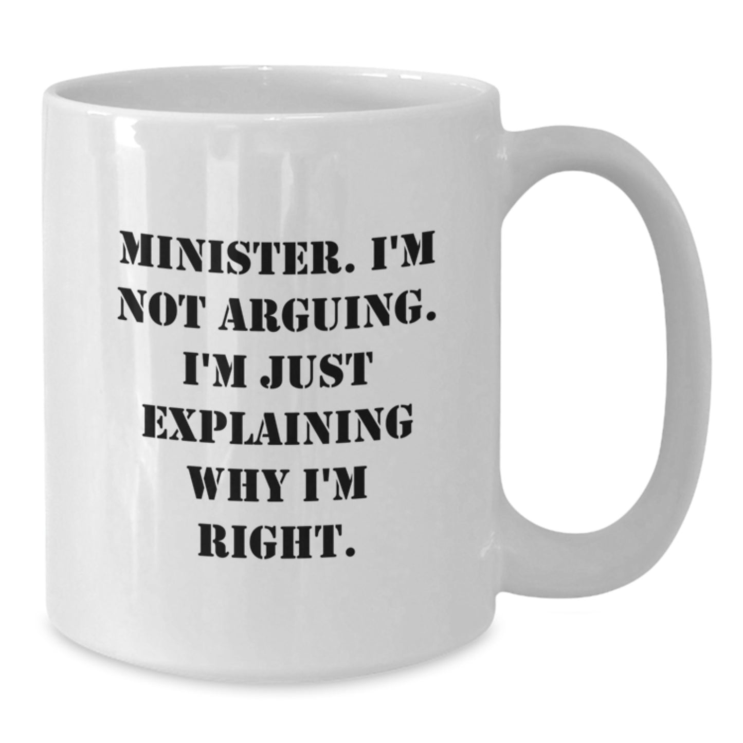 Funny Minister Gifts for Men from Friends, White Coffee Mug with 'Minister. I'm Not Arguing. I'm Just Explaining Why I'm Right.' Quote, Perfect for Graduation Unique Gifts - Additional