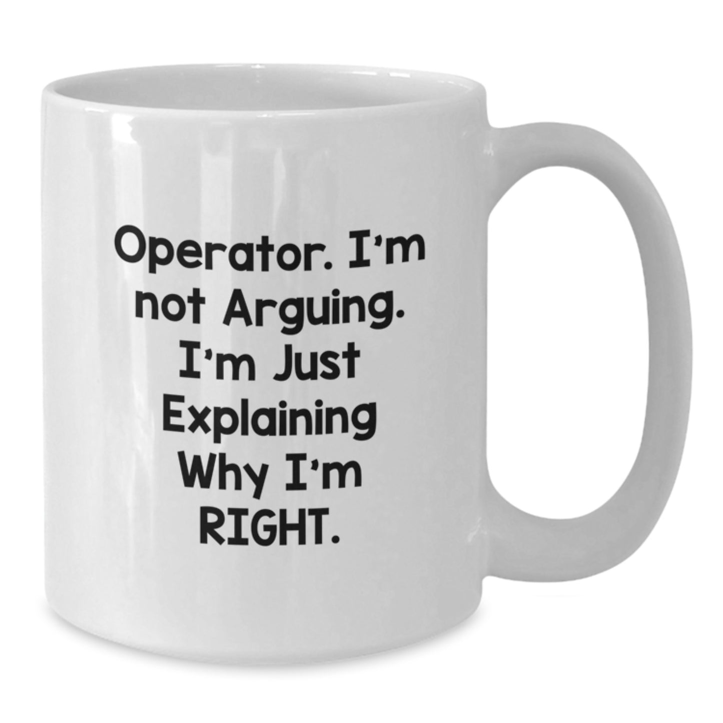 Funny Operator Gifts from Friends, White 11oz Ceramic Coffee Mug, Graduation Unique Gifts for Operator, I'm Right Mug - Additional