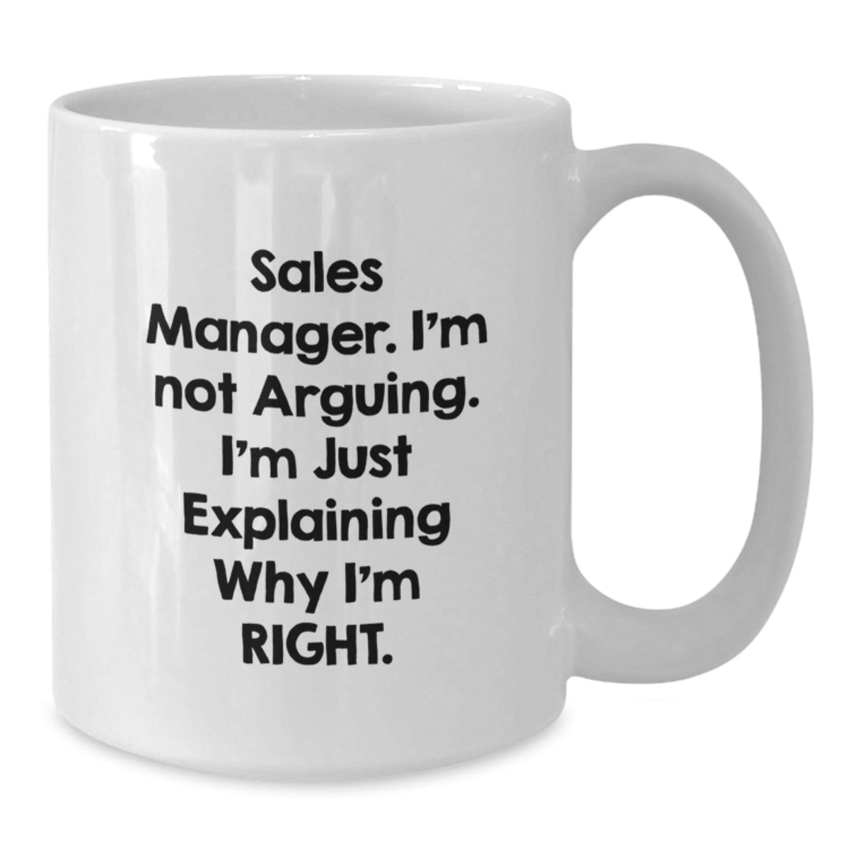 Funny Birthday Unique Gifts for Sales Manager, White Coffee Mug, 'Sales Manager I'm Not Arguing I'm Just Explaining Why I'm Right', Gifts from Friends to Sales Manager - Additional