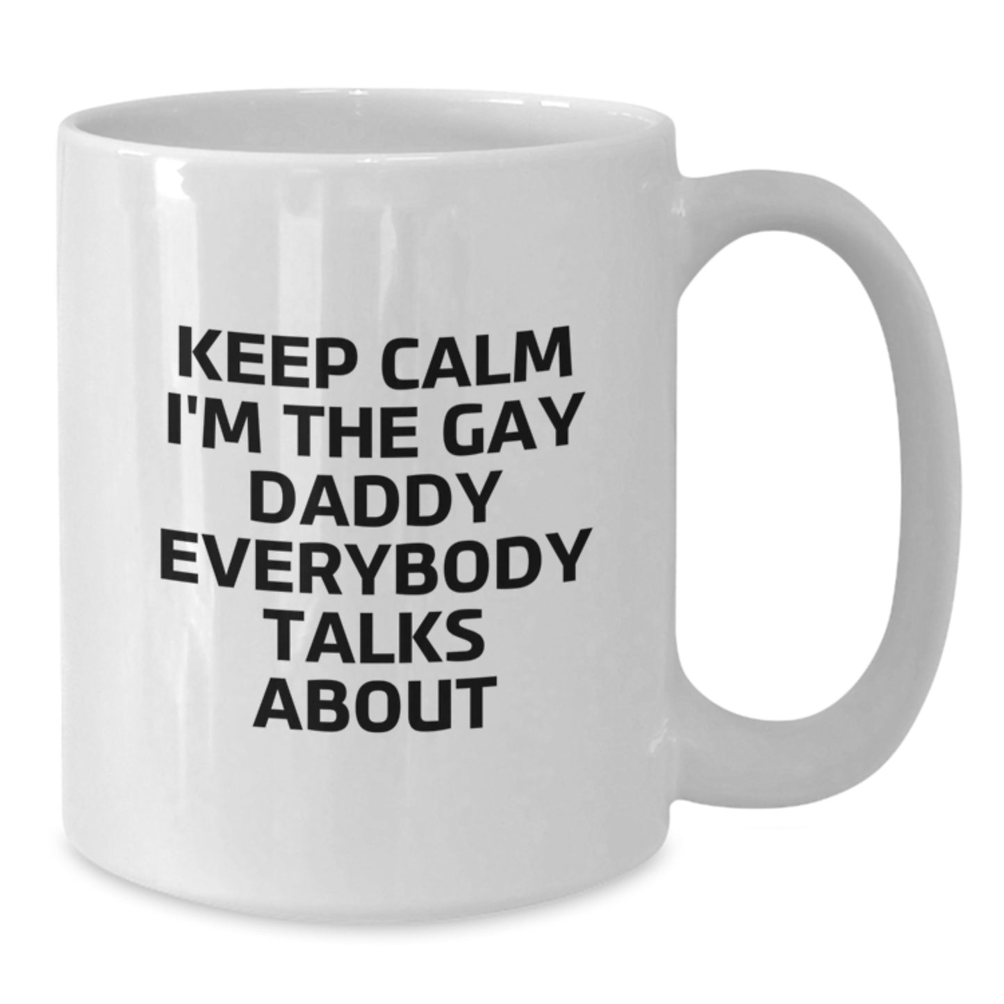 Funny Daddy White Coffee Mug - Gifts from Men to Daddy on Mother's Day - Keep Calm I'm The Gay Daddy Everybody Talks About - Additional