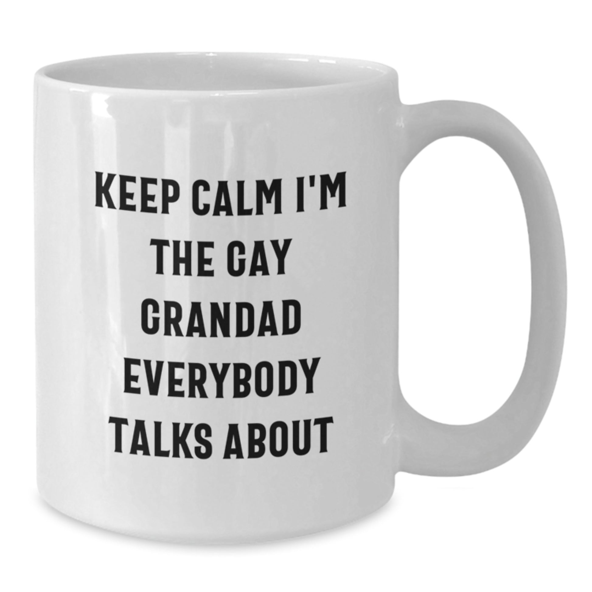 Funny Grandad Quotes White Coffee Mug, Gifts from Family to Grandad on Mother's Day, Keeps Calm I'm The Gay Grandad Everybody Talks About Mug, White Ceramic 11oz 15oz - Additional