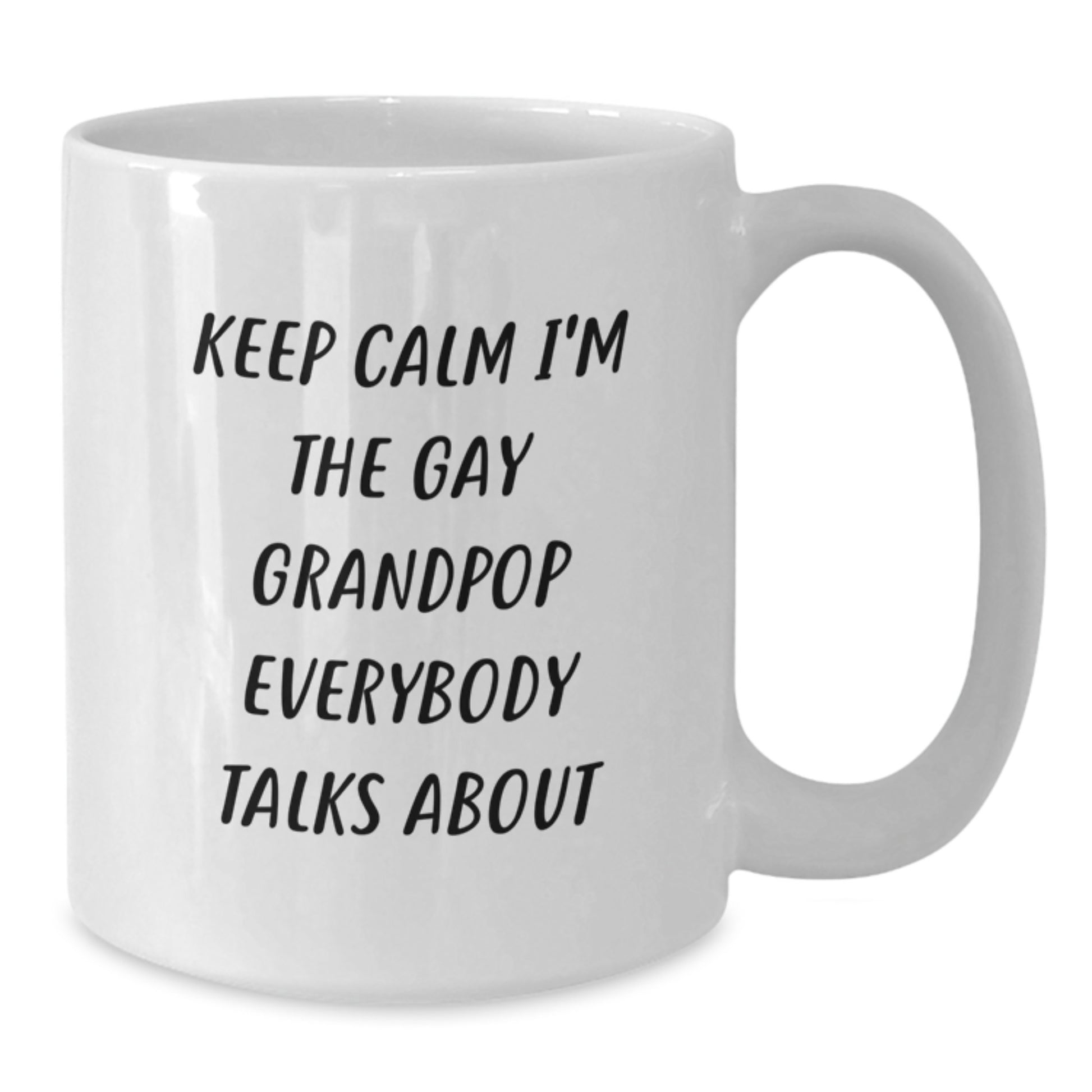 Funny Grandpop Gifts White Coffee Mug for Mom - Keep Calm I'm The Gay Grandpop Everybody Talks About - Additional