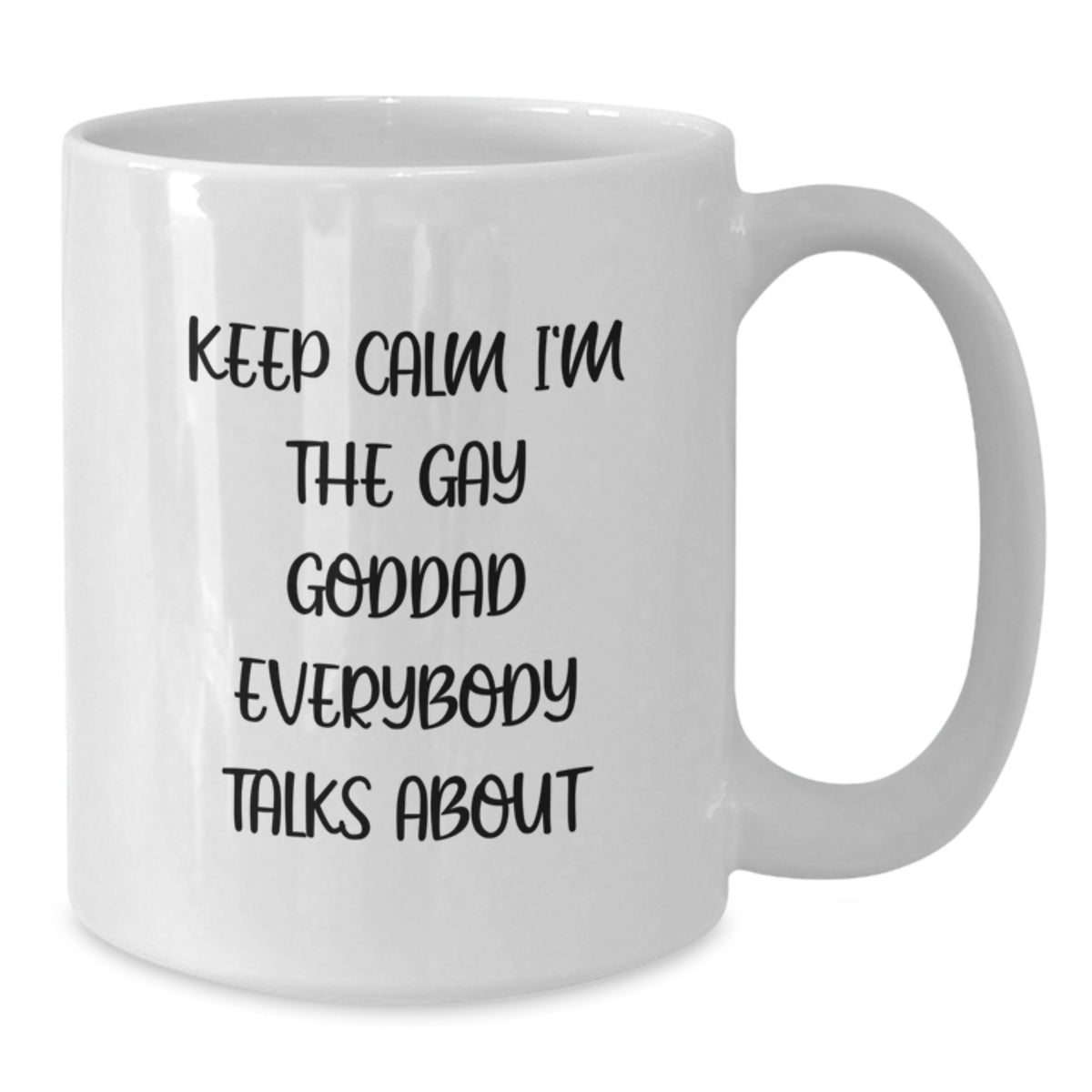 Funny Gifts from Men to Gay Goddad - White Coffee Mug - 'Keep Calm I'm The Gay Goddad Everybody Talks About' - Additional
