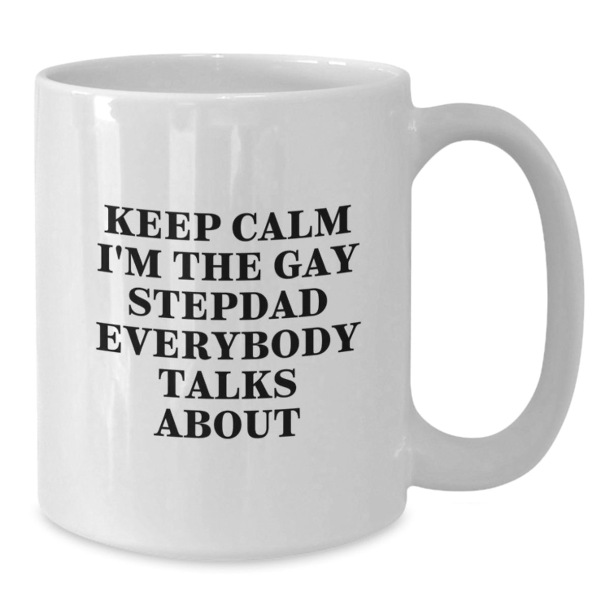 Funny Stepdad White Coffee Mug Gifts from Men to Stepdads for Valentine's Keep Calm I'm The Gay Stepdad Everybody Talks About - Additional