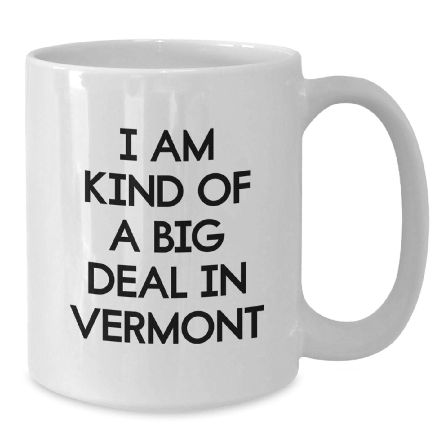 Vermont Humor Gifts from Men to Dad, White Coffee Mug for Father's Day Unique, Funny Quote I Am Kind Of A Prime Selection In Vermont - Additional