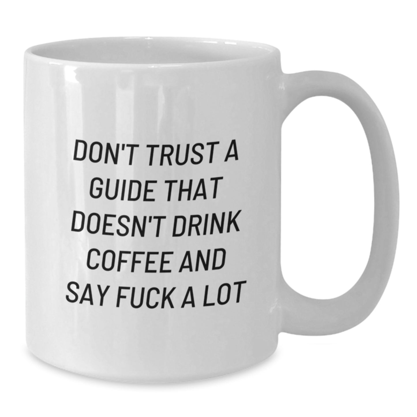 Funny Guide Gifts from Men to Guide Graduates, Unique White Coffee Mugs, Inspirational Quote - Don't Trust A Guide That Doesn't Drink Coffee And Say F--k A Lot - Additional