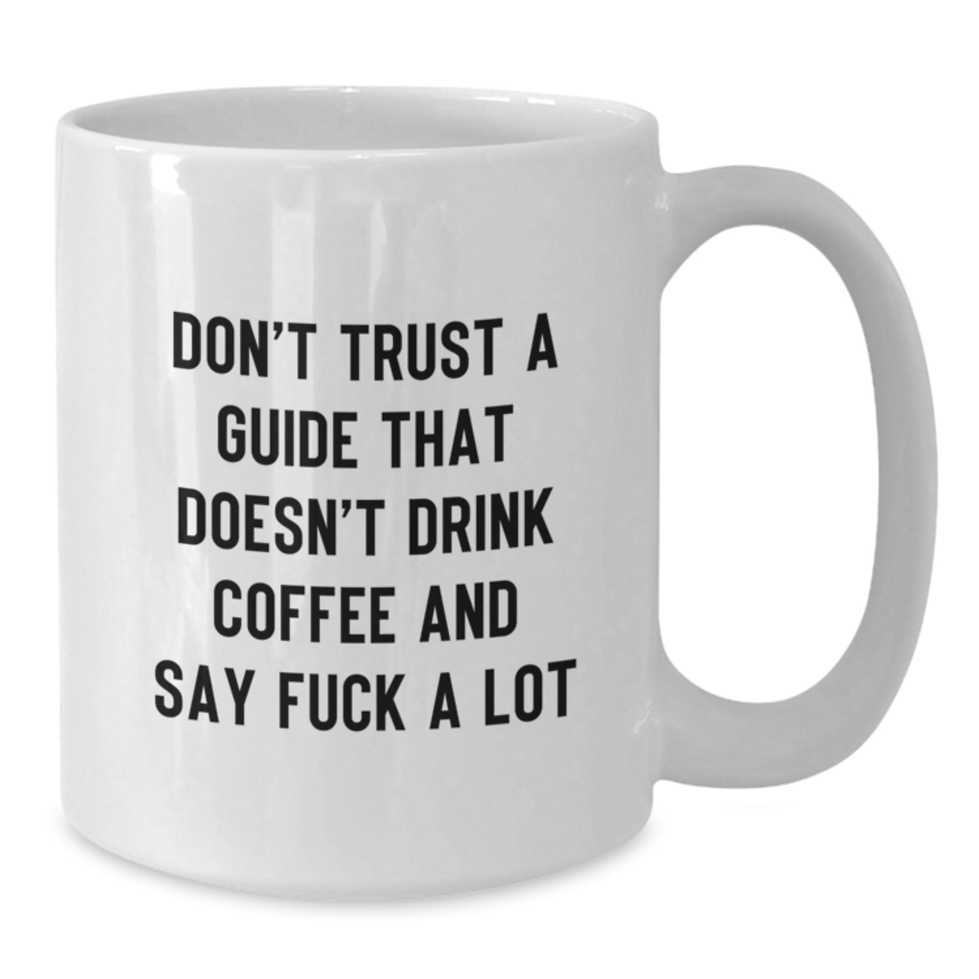 Funny Guide Gifts for Him, White Coffee Mug, Perfect for Graduation Unique Gifts from Friends, 'Don't Trust a Guide That Doesn't Drink Coffee and Say F--k a Lot' - Additional