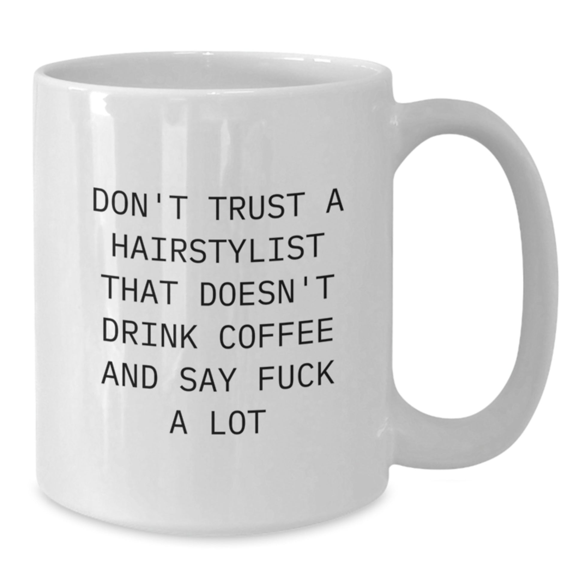 Funny Gift for Hairstylist Friends - White Coffee Mug, Don't Trust a Hairstylist, Perfect for Graduation Unique Gifts from Friends, Family, or Coworkers to Hairstylists, Hairdressers, or Barbers - Additional