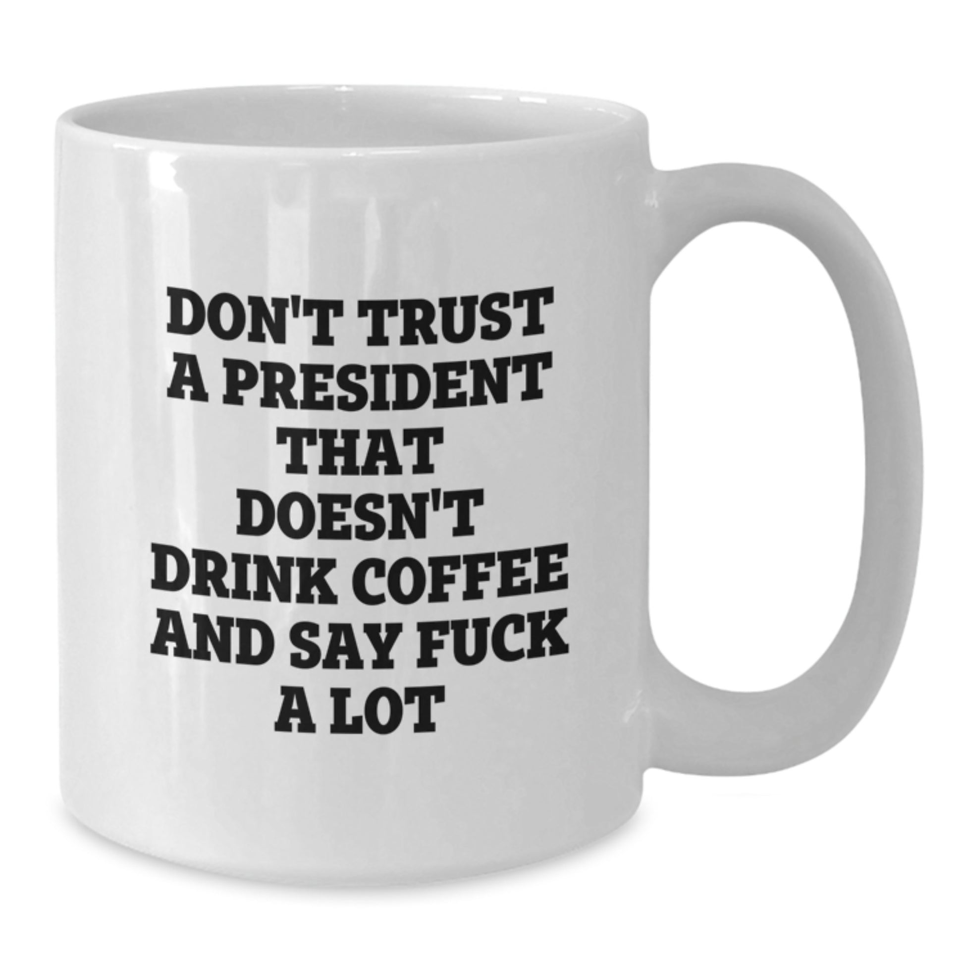 Funny President White Coffee Mugs Gifts from Men - President Gifts for Mom - 'Don't Trust A President That Doesn't Drink Coffee And Say F--k A Lot' Unique Mother's Day Unique Gifts - Additional