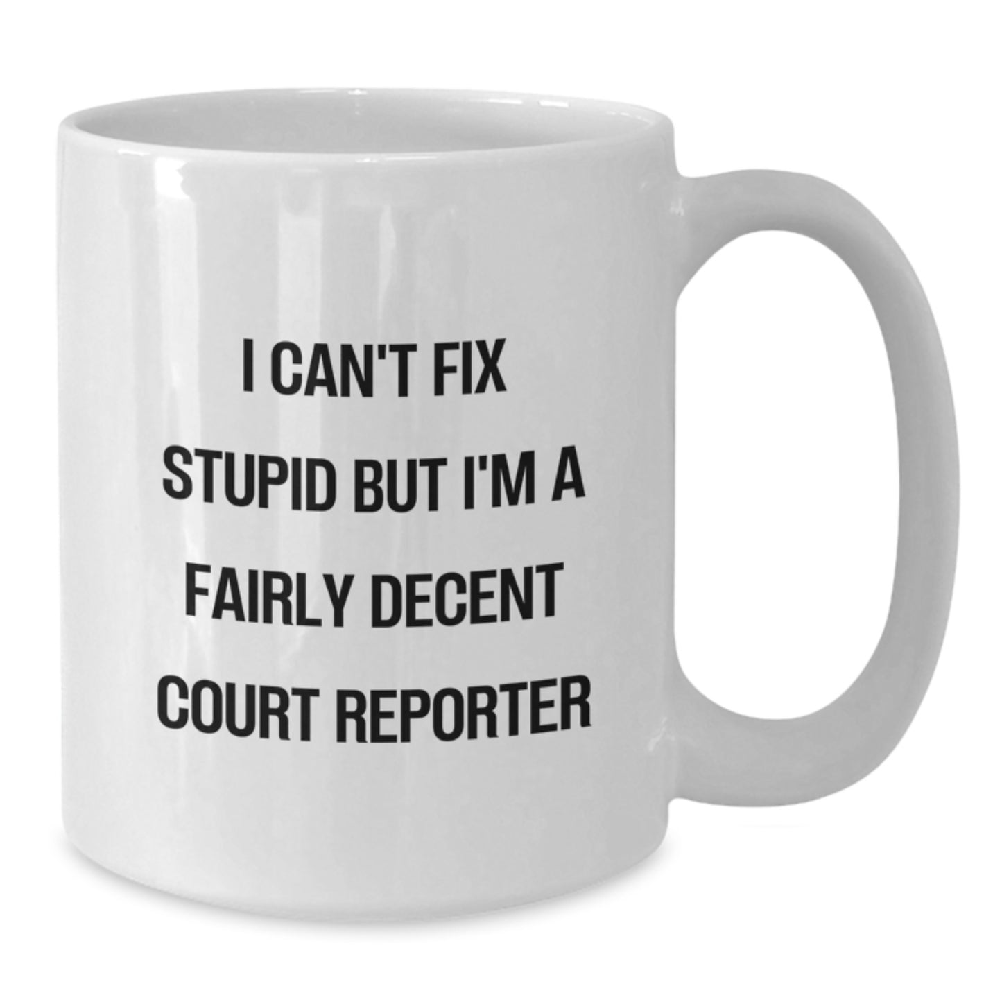 Funny Court Reporter Gifts from Friends, White Coffee Mug for Court Reporter Graduation Unique Gifts, I Cant Fix Stupid But Im A Fairly Decent Court Reporter Quote Mug - Additional