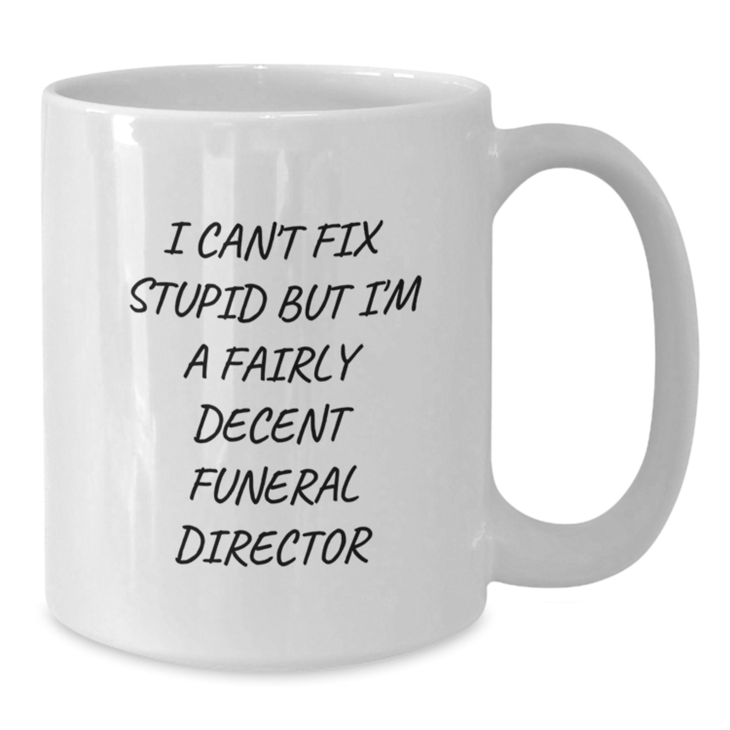 Funny Funeral Director Gifts from Friends, White Coffee Mug for Men, I Can't Fix Stupid But I'm A Fairly Decent Funeral Director Quote, Unique Graduation Gifts - Additional