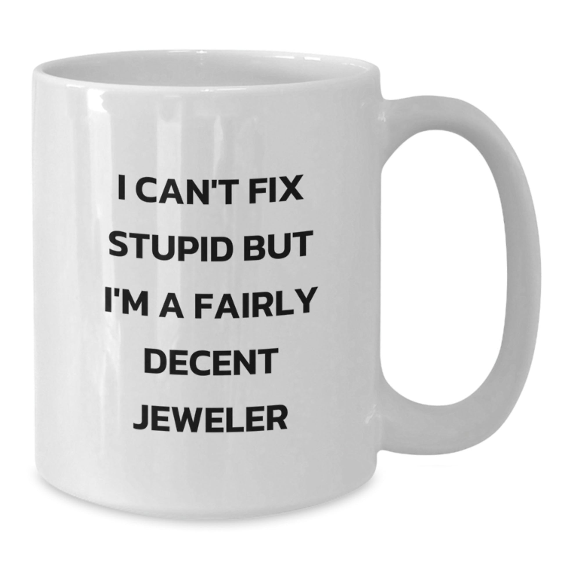 Funny Jeweler Gifts for Men from Friends, 'I Can't Fix Stupid But I'm A Fairly Decent Jeweler', White Coffee Mug, Unique Graduation Gifts - Additional