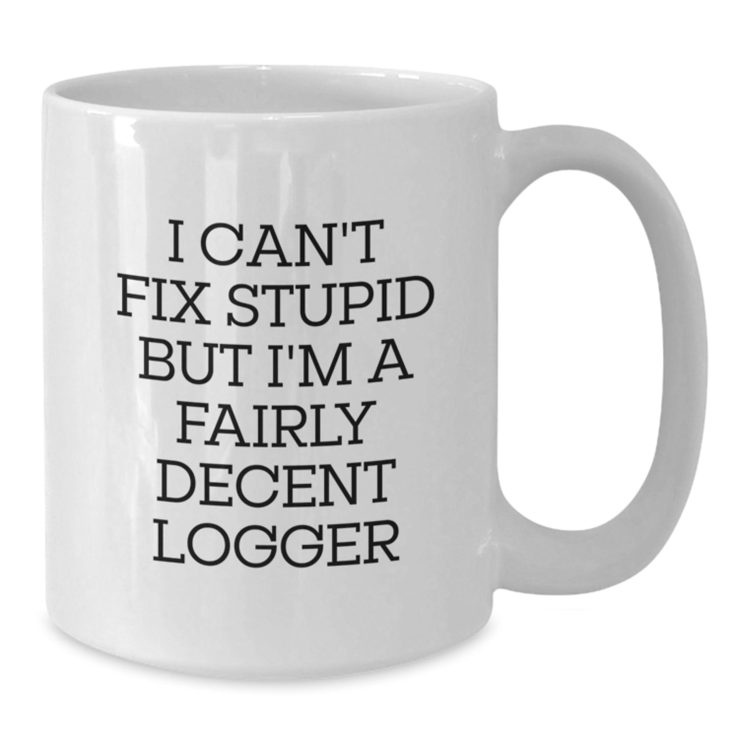Funny Logger White Coffee Mug Gifts from Friends and Family to Logger Men and Women for Graduation Unique Gift Ideas, White, 11oz or 15oz - Additional