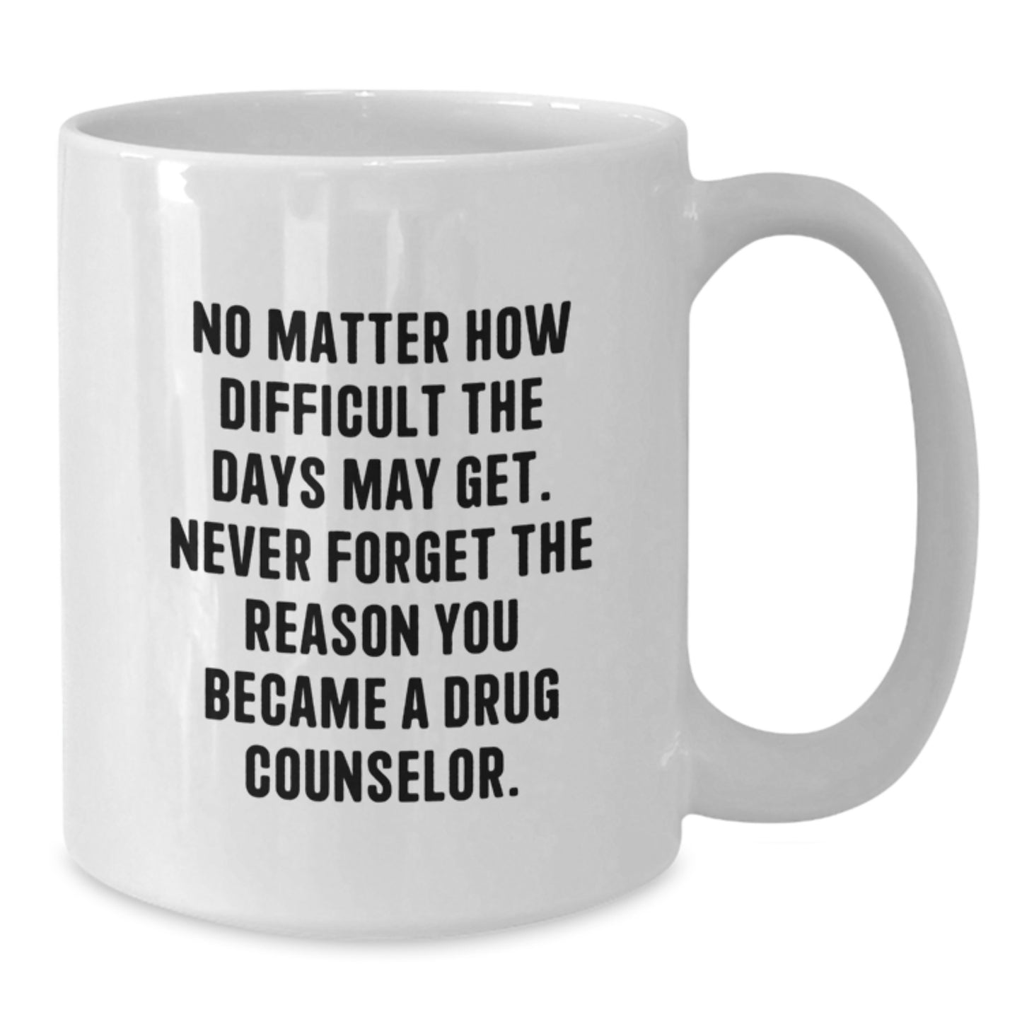 Inspirational Gifts from Family to Drug Counselor Graduation Day Funny Coffee Mug - Never Forget Why You Became a Counselor, White Coffee Mug Gifts for Him - Additional