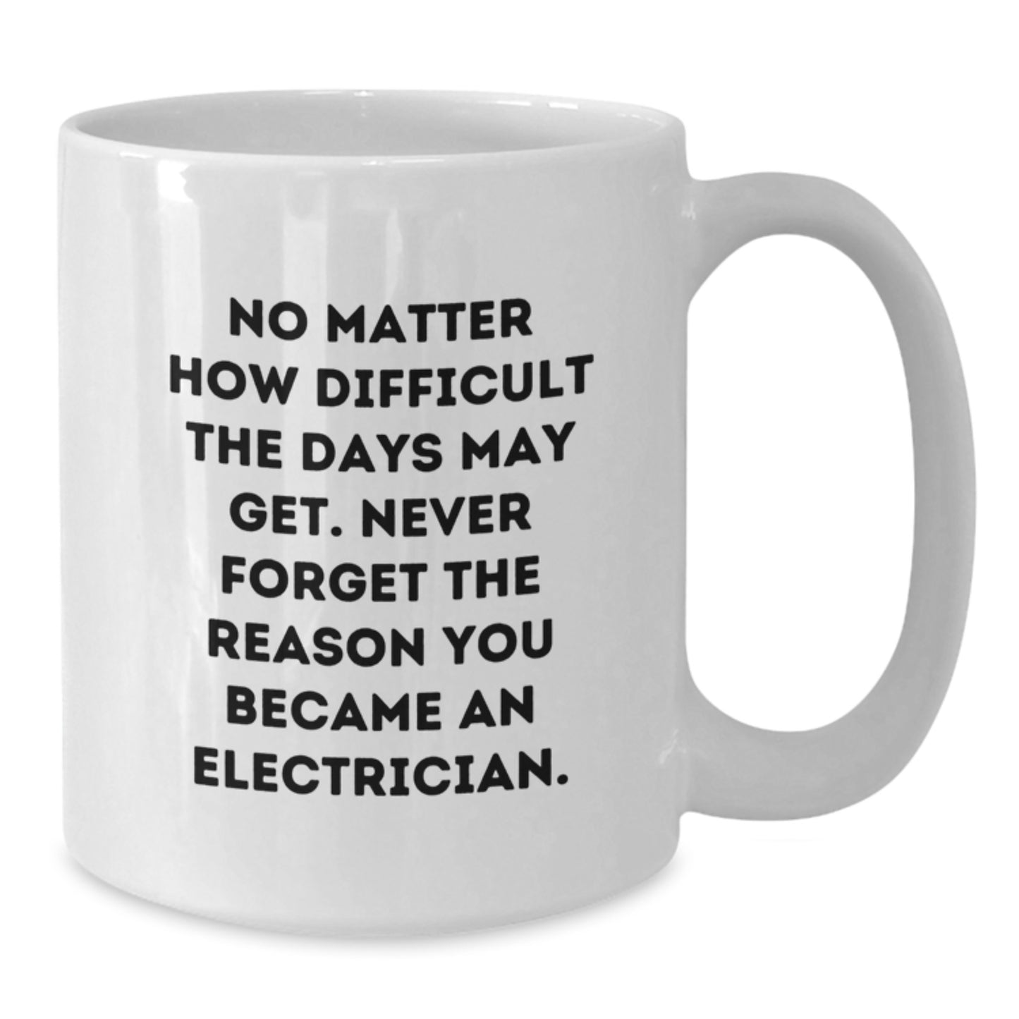 Gifts from Family for the Successful Electrician, Never Forget Why You Became One, White Coffee Mug - Additional