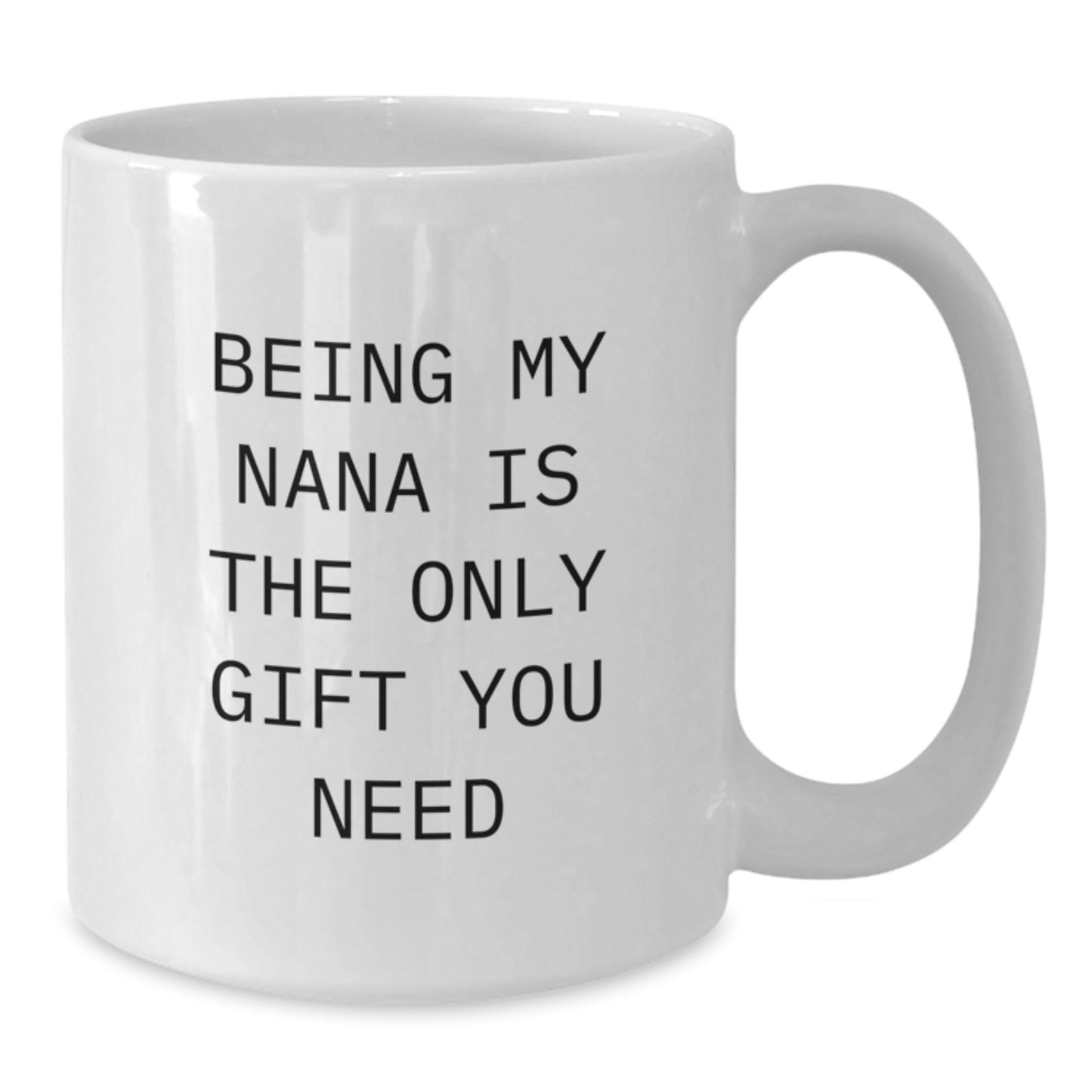 Funny Nana Gifts, White Coffee Mug, Graduation Unique Gifts from Family, Being My Nana Is The Only Gift You Need - Additional