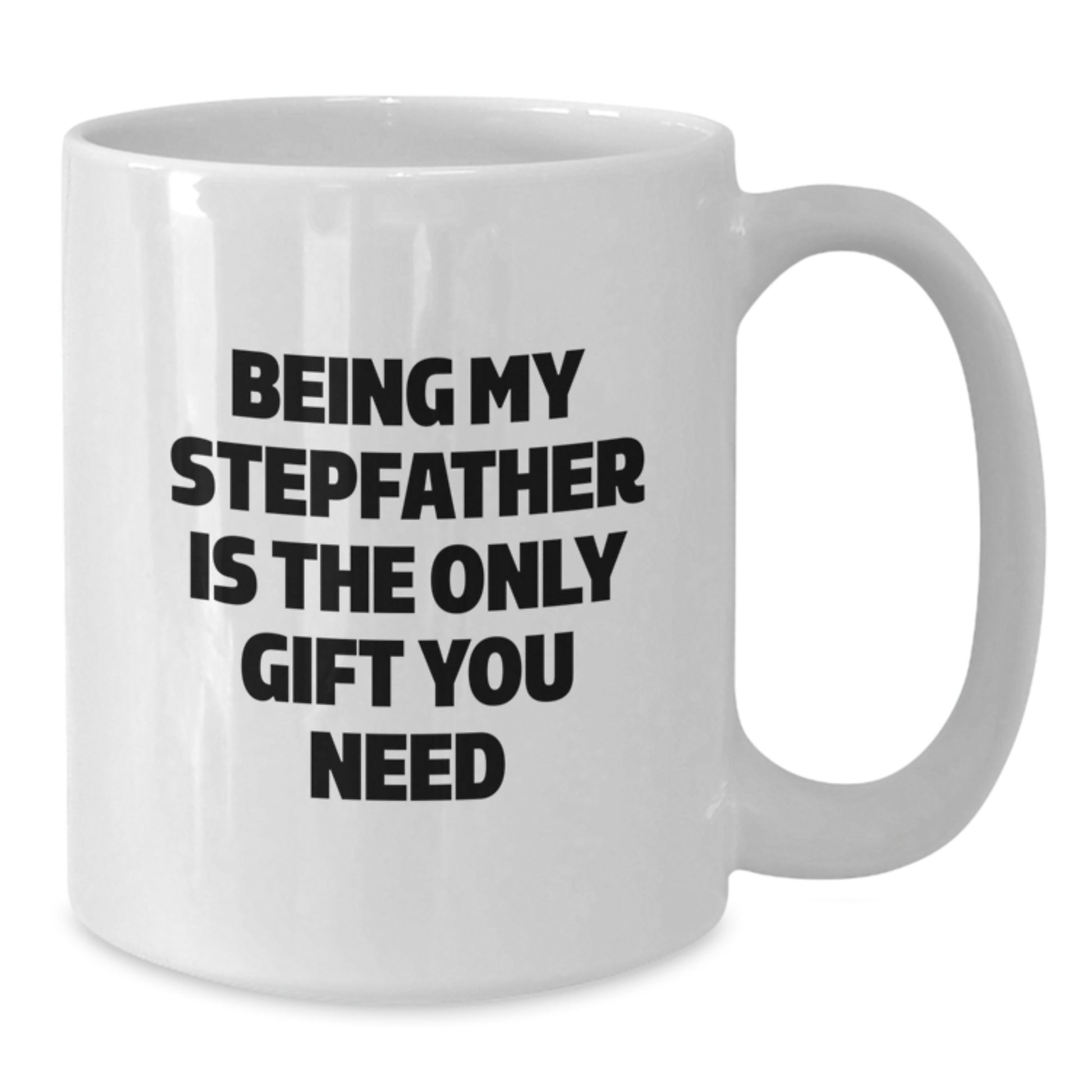 Funny Graduation Unique Gifts for Stepfather from Family - Being My Stepfather Is The Only Gift You Need White Coffee Mug - Additional