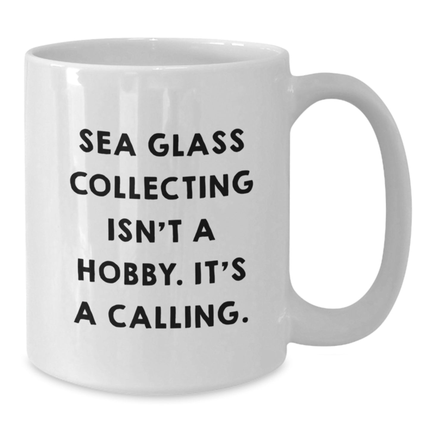 Sea Glass Collecting Gifts from Friends for Women - White Coffee Mug with Inspirational Quote 'Sea Glass Collecting Isn't A Hobby. It's A Calling.' - Graduation Unique Gifts for Family - Additional