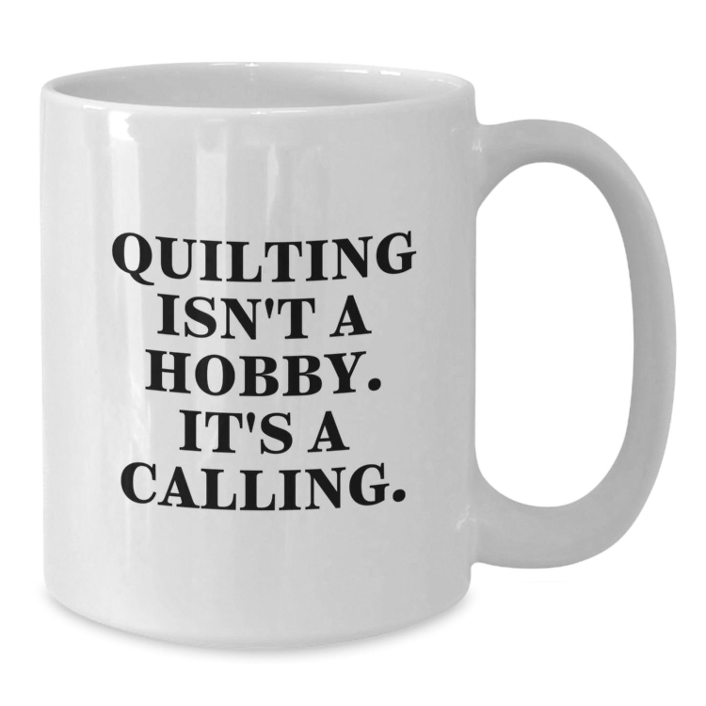 Quilting Isn't A Hobby Gifts for Women, Men, Friends, Coworkers, Family - Funny White Coffee Mug 11oz 15oz Ceramic Graduation Unique Gifts - Additional