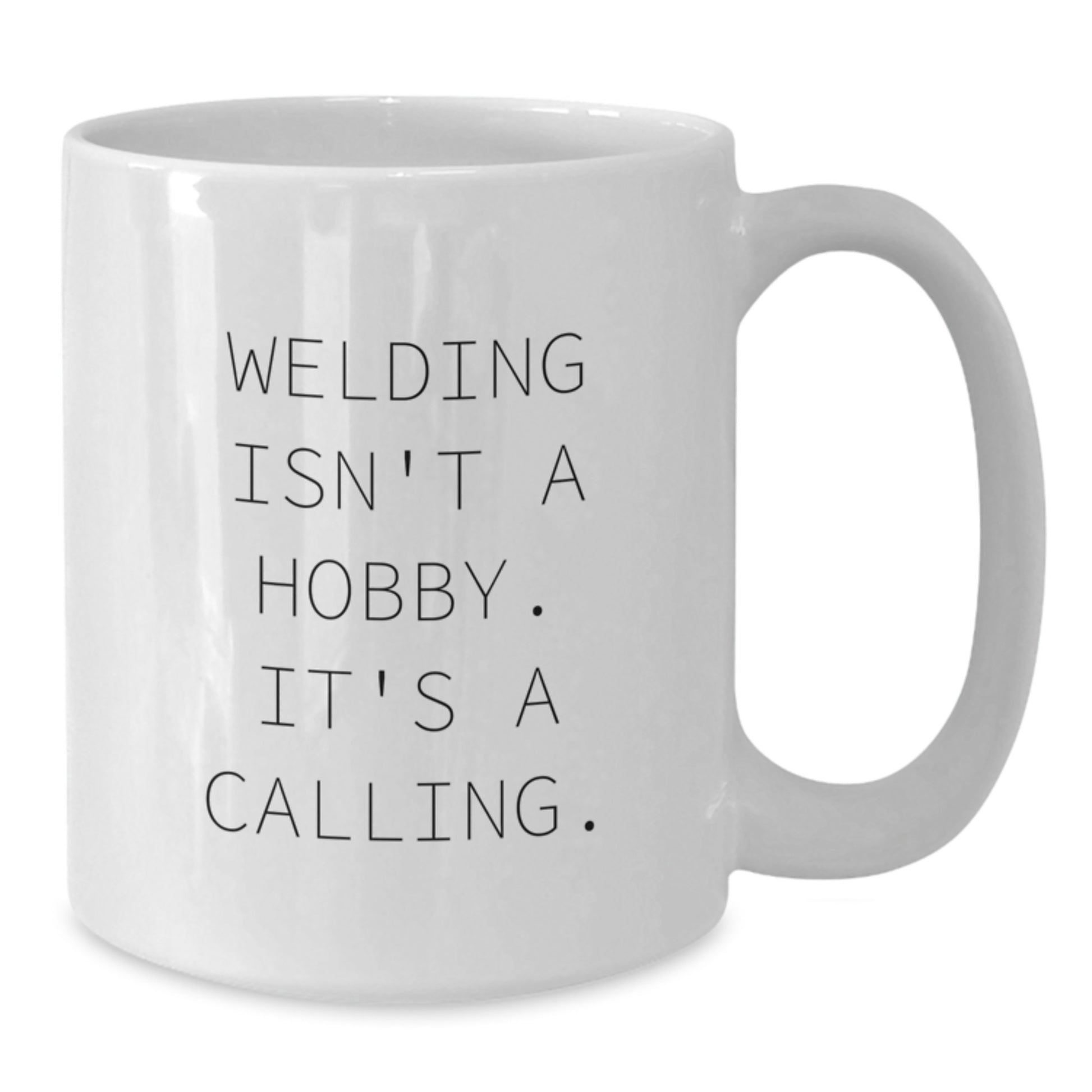 Welding Gifts for Friends - Funny White Coffee Mug - 'Welding Isn't A Hobby It's A Calling' - Additional