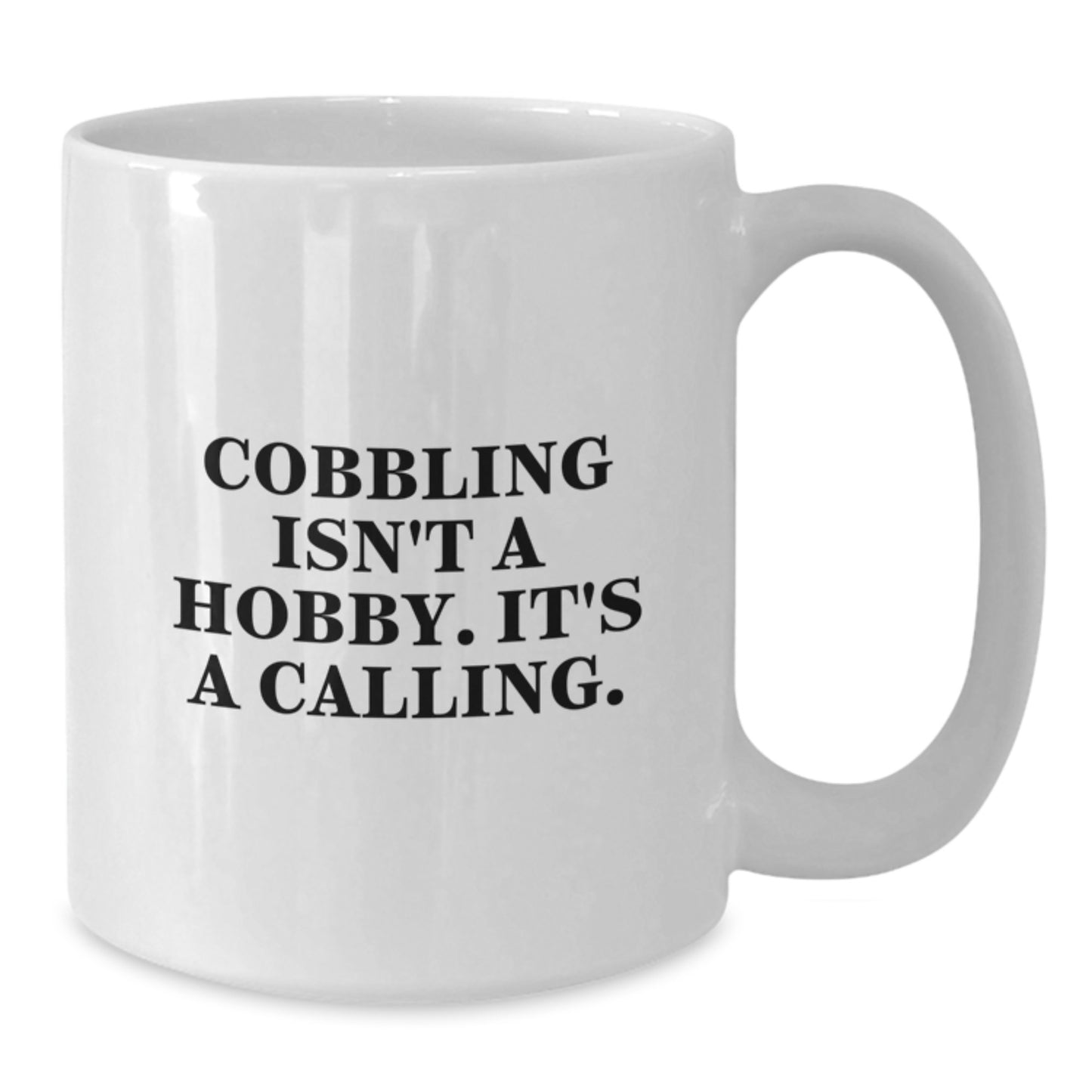Cobbling Gifts for Men, Unique White Coffee Mugs for Graduation - 'Cobbling Isn't A Hobby, It's A Calling' - Additional