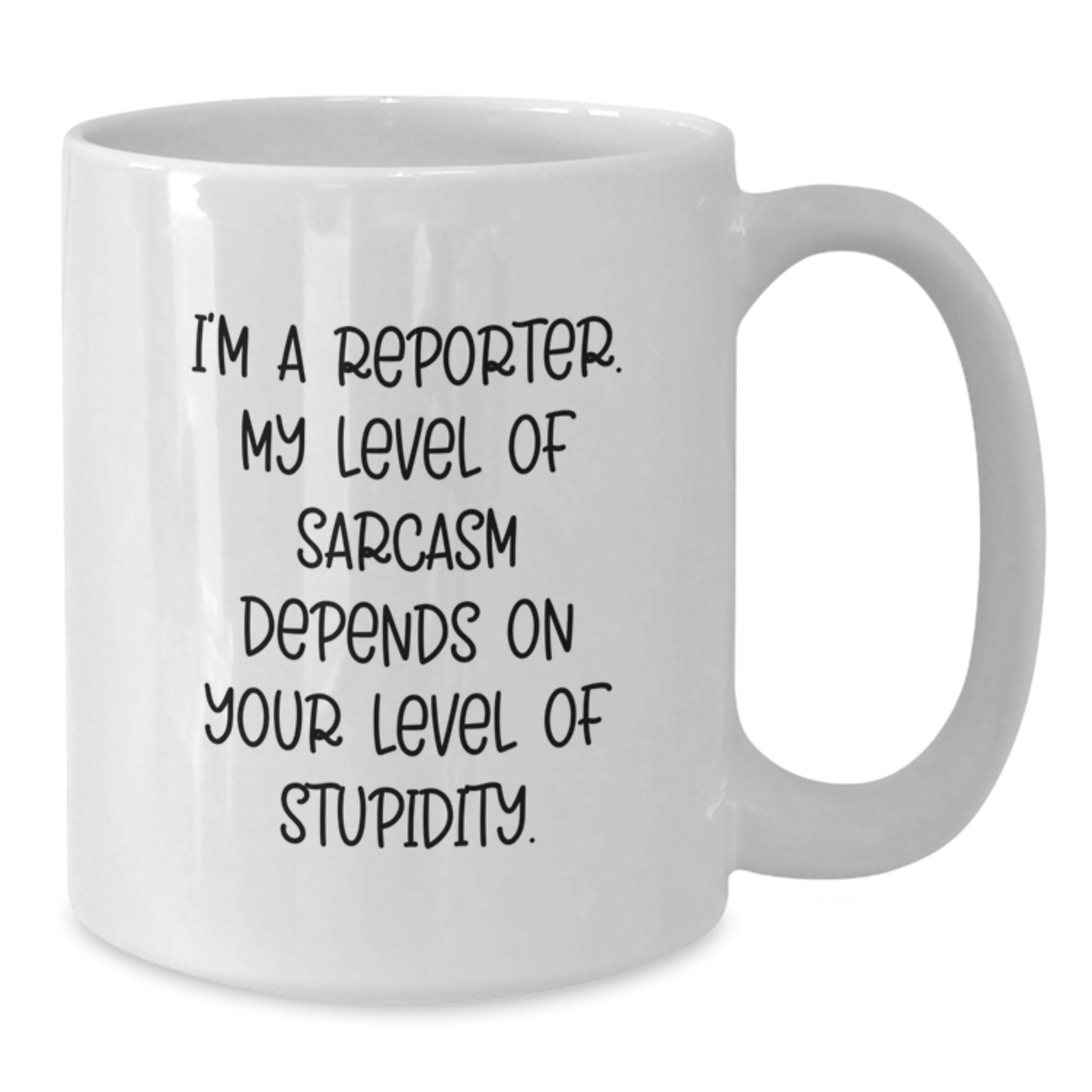 Funny Reporter Gifts for Friends, White Coffee Mug, Graduation Unique Gifts from Family, 'I'm A Reporter. My Level Of Sarcasm Depends On Your Level Of Stupidity.' - Additional