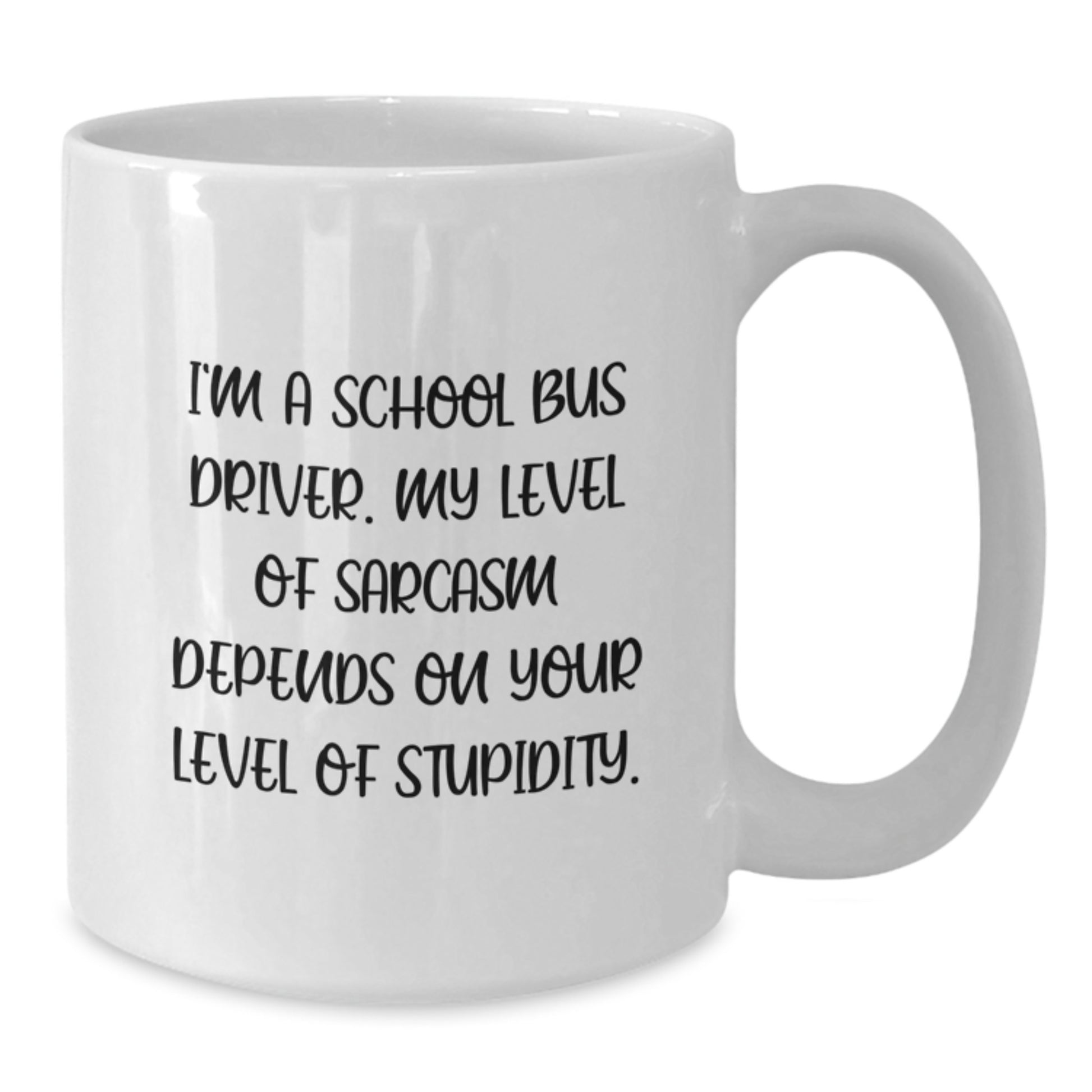 Funny School Bus Driver Gifts, White Coffee Mug for Men, Women, Family, and Friends - I'm A School Bus Driver. My Level Of Sarcasm Depends On Your Level Of Stupidity. - Additional
