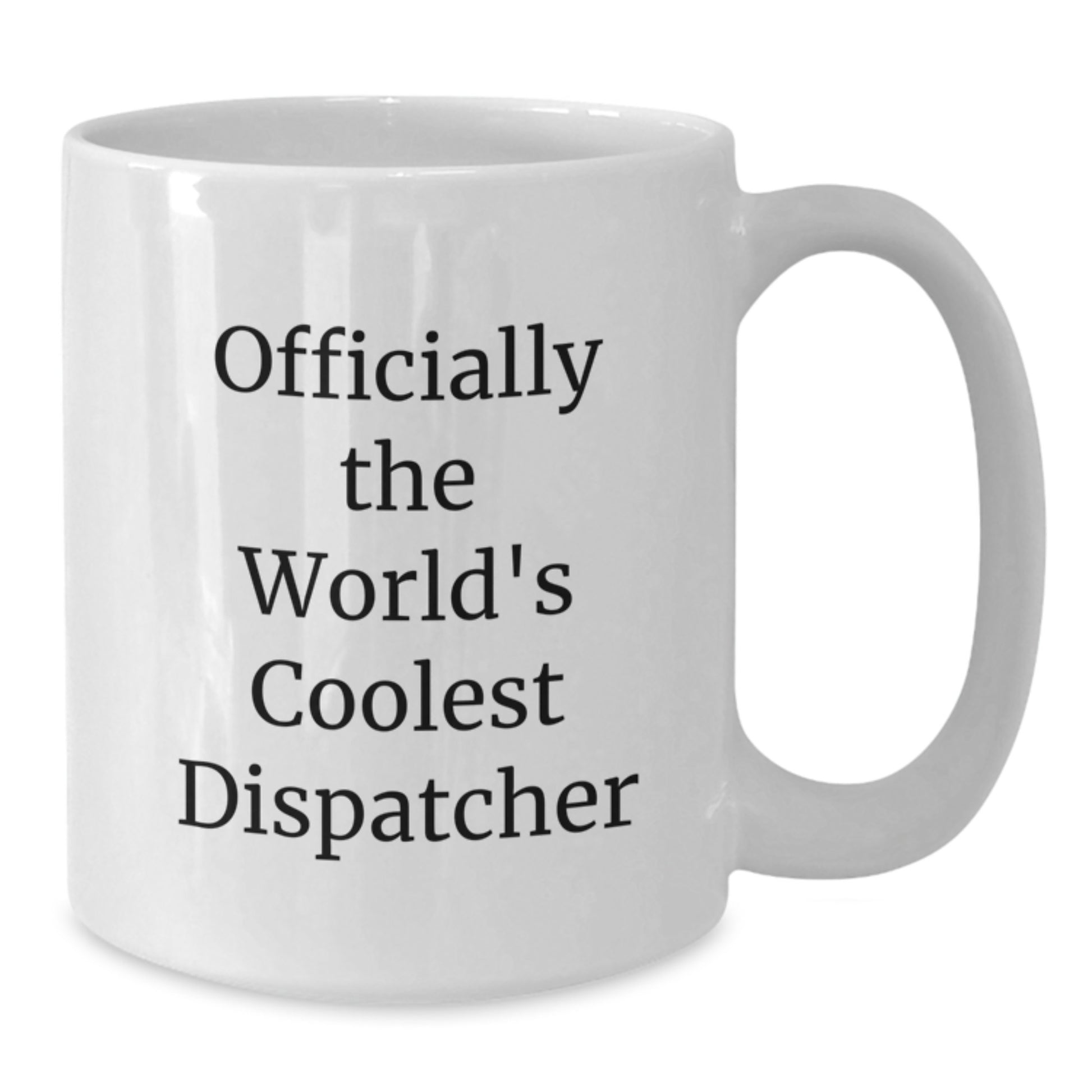 Gifts from Family to Dispatcher on Graduation Day, Funny Quote for Dispatcher Enthusiast, White Coffee Mug with 11oz or 15oz Capacity - Additional