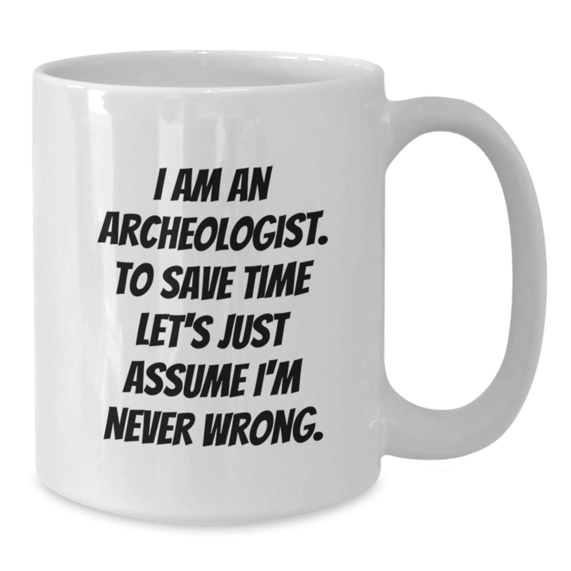 Funny Archeologist Quotes Gifts from Friends for Archeologist Graduation Unique White Coffee Mug - Additional