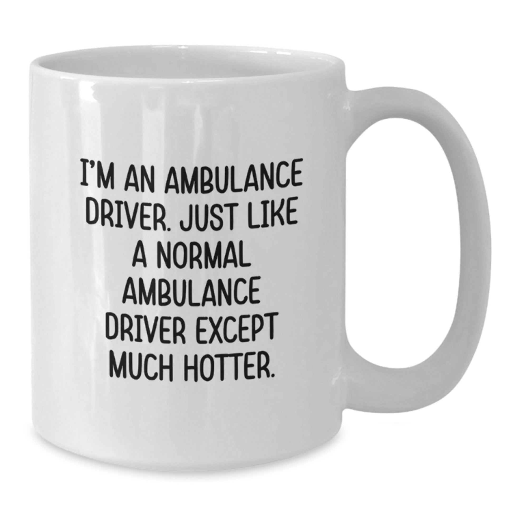 Funny Ambulance Driver White Coffee Mug, Gifts from Men, Women, Friends, or Family to Ambulance Driver, Ambulance Driver Gifts for Graduation, Ambulance Driver Unique Mug - Additional