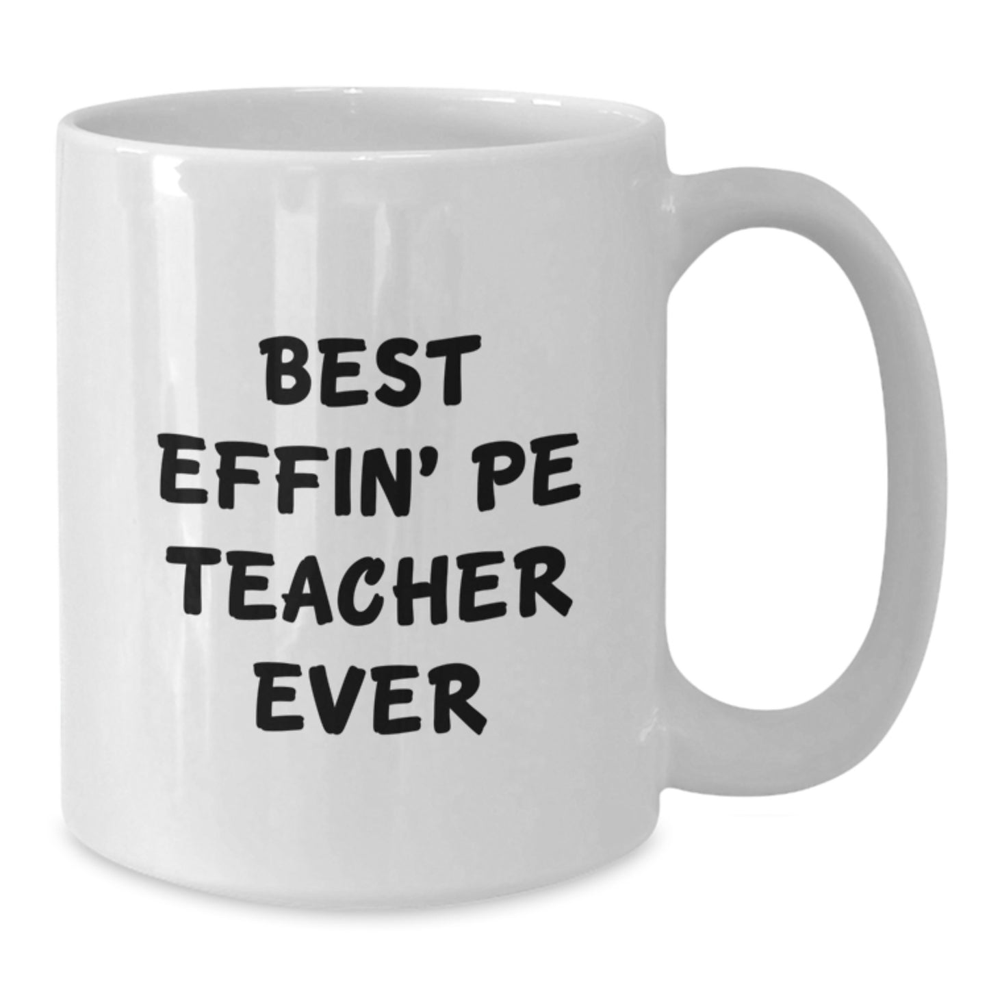 Funny PE Teacher Gifts, Best Effin' Pe Teacher Ever White Coffee Mug for Graduation, Gifts from Friends for Men - Additional