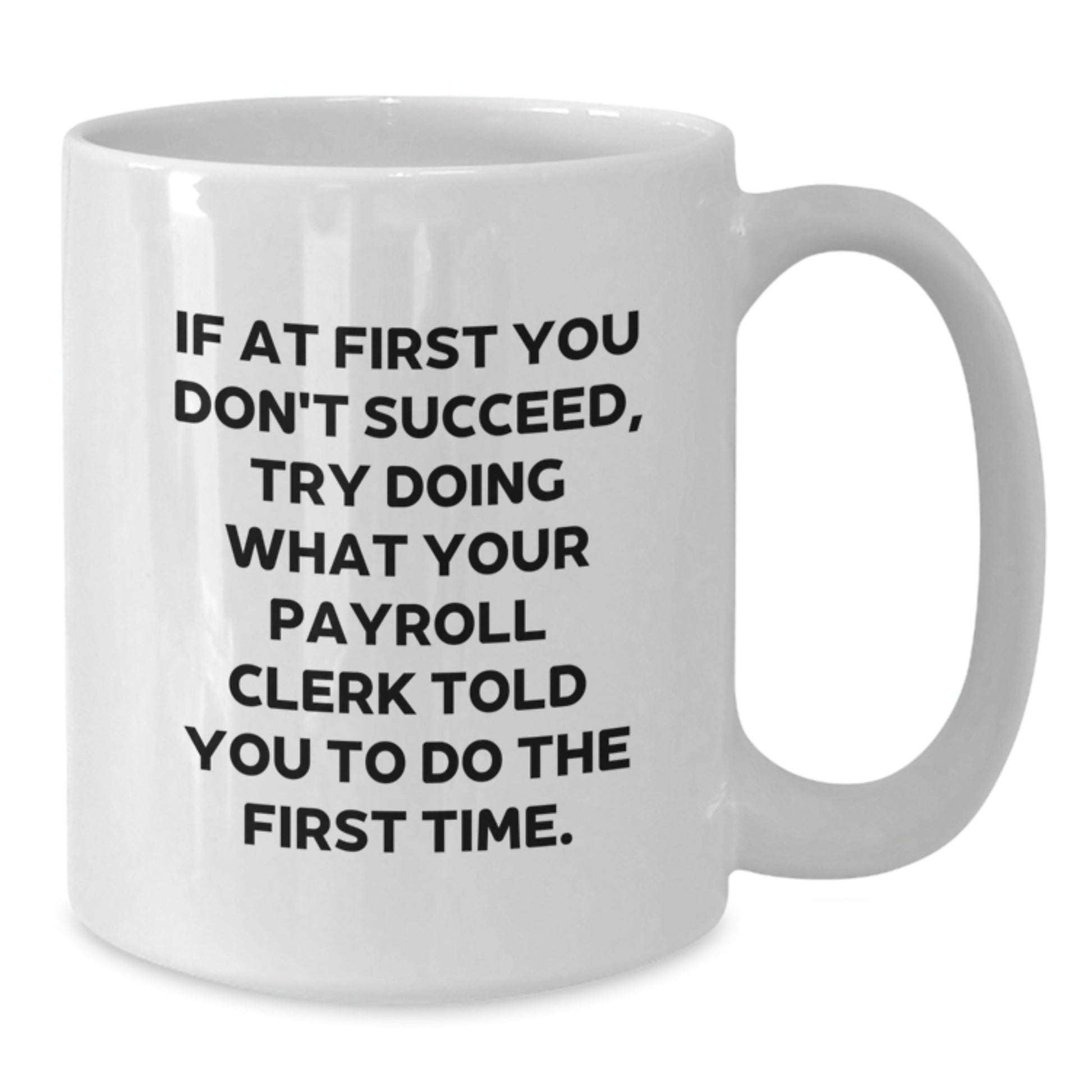 Payroll Clerk Gifts from Friends White Coffee Mug, Funny Quote for Graduation Unique Gifts, 11oz or 15oz Ceramic Mug - Additional