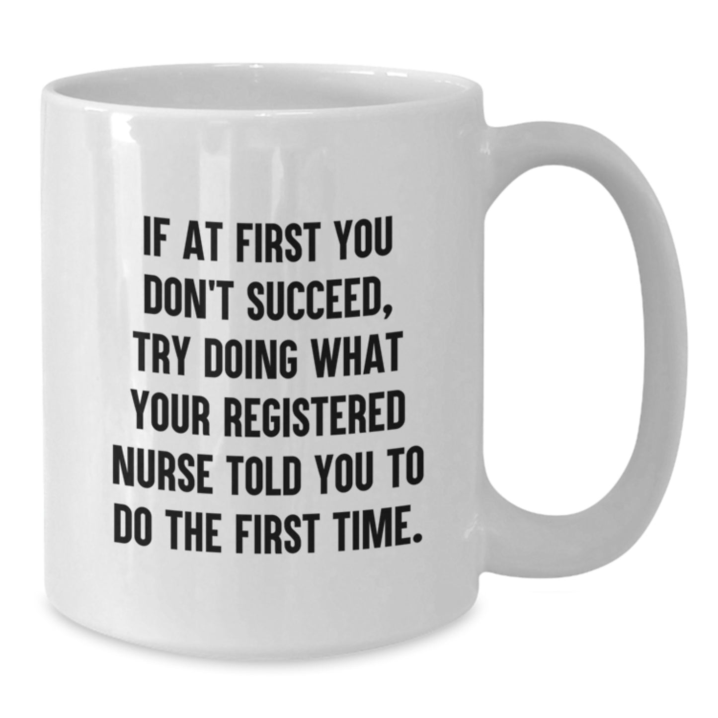 Funny Registered Nurse Gifts from Men for Registered Nurse Graduation Unique White Coffee Mug - If At First You Don't Succeed - Additional