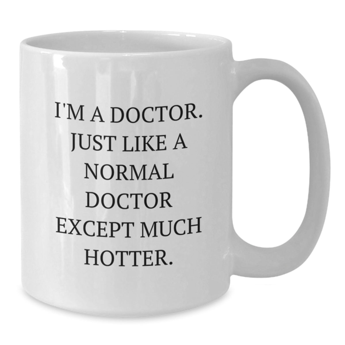 Funny Doctor Coffee Mugs Gifts from Men to Wife for Mother's Day, Unique Gifts for Doctor, White Coffee Mug, I'm A Doctor Except Much Hotter - Additional
