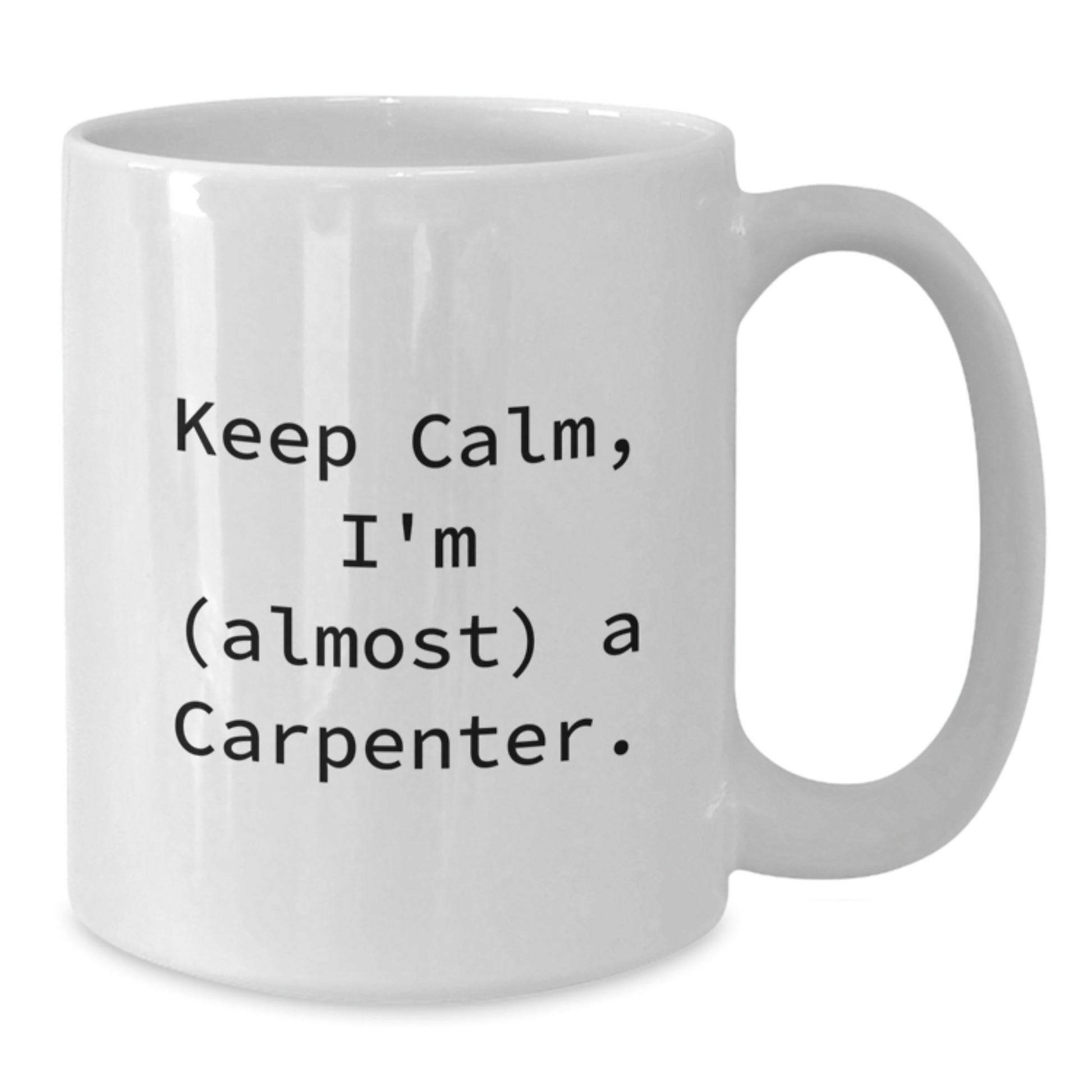 Carpenter Humor White Coffee Mug, Funny Gift for Men - 'Keep Calm, I'm (almost) A Carpenter', Birthday Unique Gifts from Friends - Additional