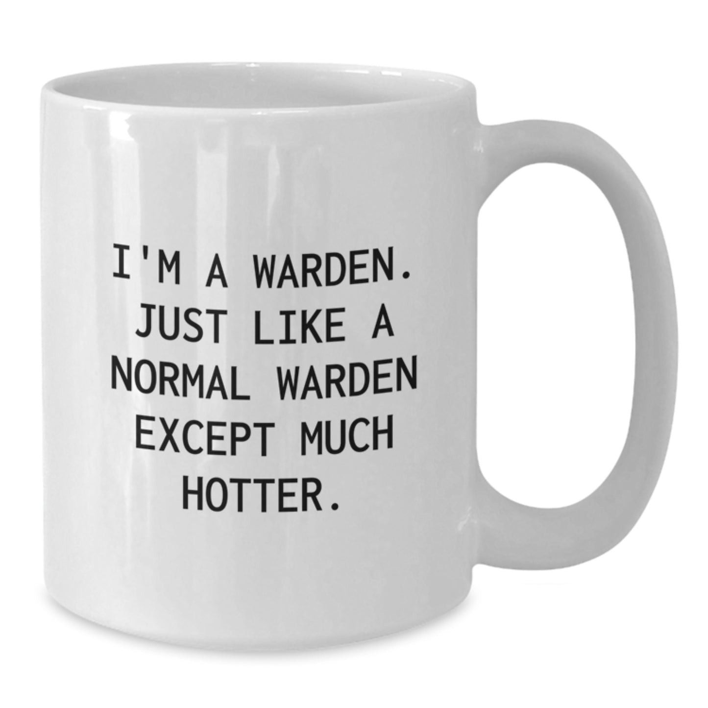 Warden Gifts Funny Mug I'm A Warden Just Like A Normal Warden Except Much Hotter White Coffee Mug for Warden Men - Additional