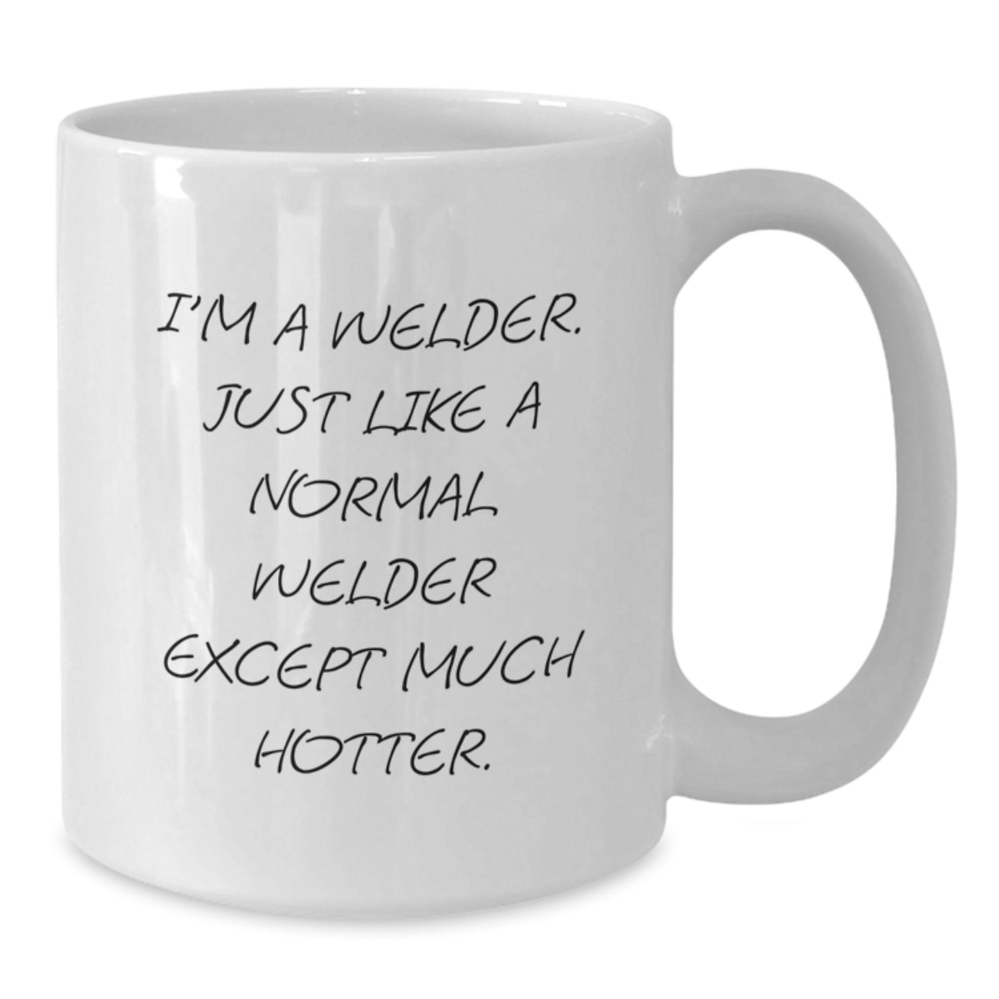 Funny Gifts from Men for Welder on Father's Day - White Coffee Mug, 'I'm A Welder. Just Like A Normal Welder Except Much Hotter.' - Additional