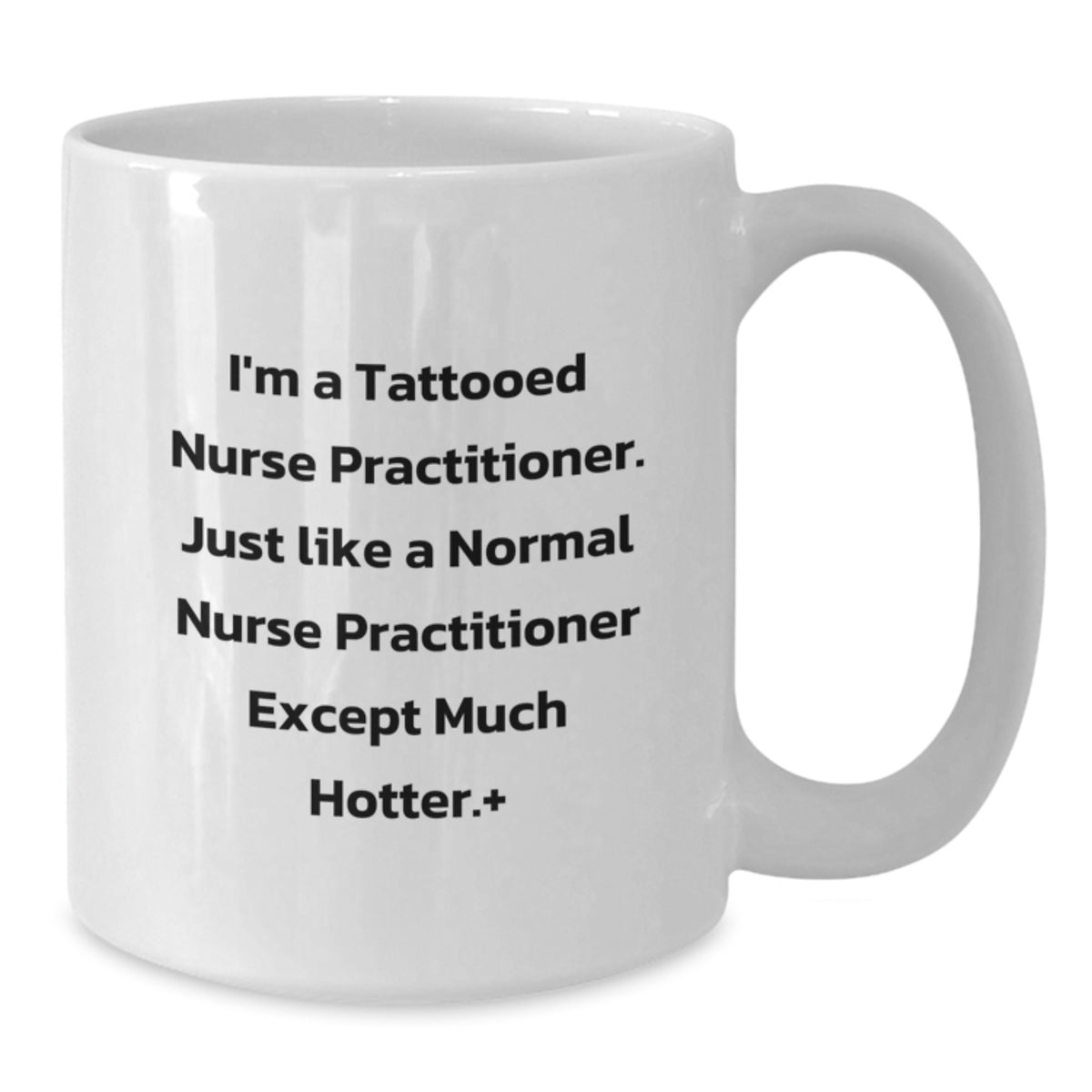 Funny Nurse Practitioner Gifts for Women - White Coffee Mug, Unique Valentine's Unique Gifts from Friends, Family, or Men - Additional