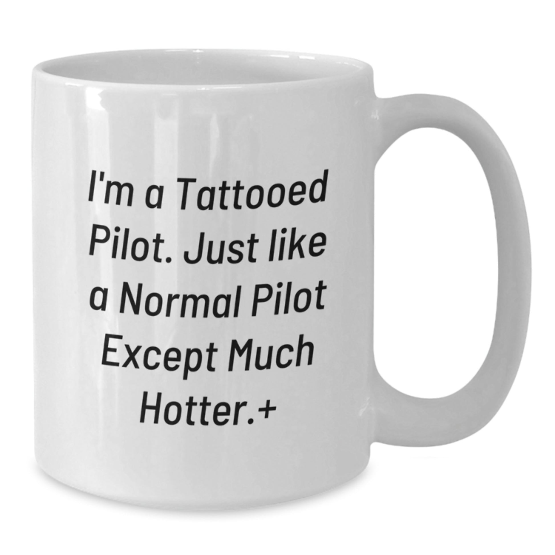 Pilot Gifts, Funny White Coffee Mugs for Men, Valentine's Unique Gifts from Friends or Family to Pilot, Pilot Lovers' Hotter Alternative - Additional