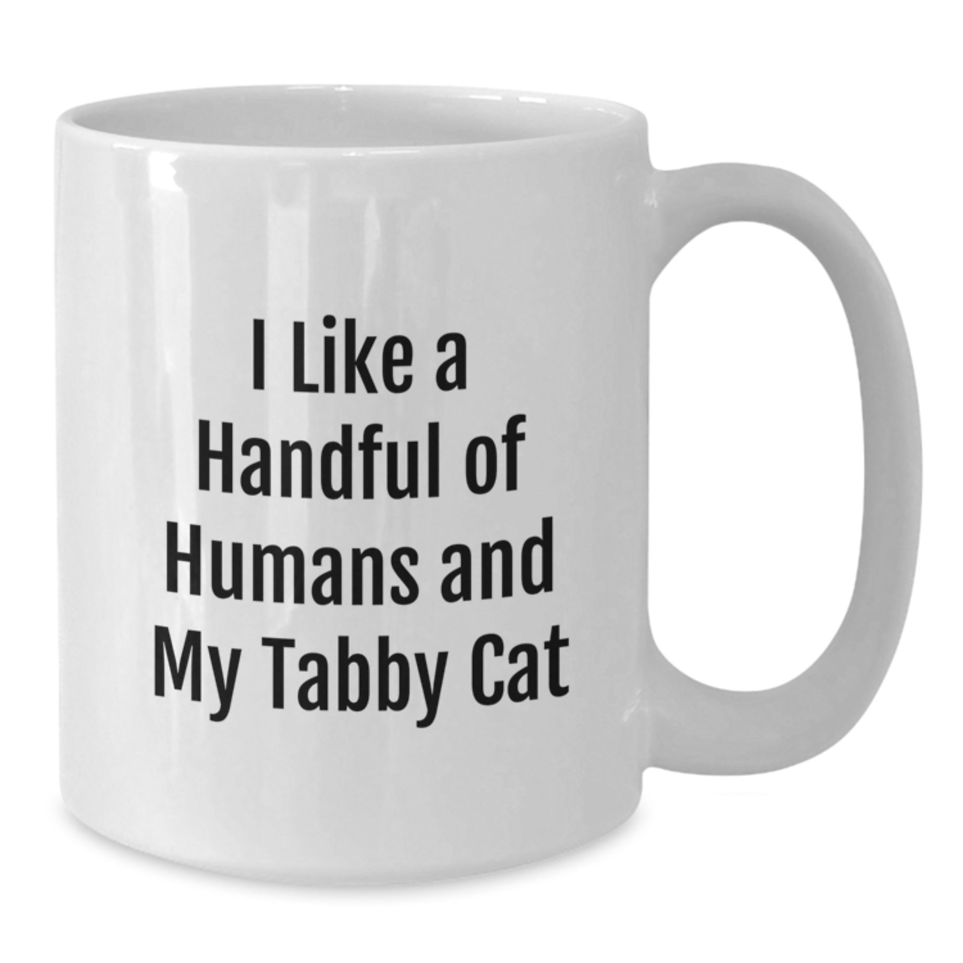 Funny Tabby Cat Gifts for Friends - White Coffee Mug, 11oz or 15oz Capacity, Ceramic Material, Gift from Friends, Gifts for Tabby Cat Lovers - I Like A Handful Of Humans And My Tabby Cat - Additional