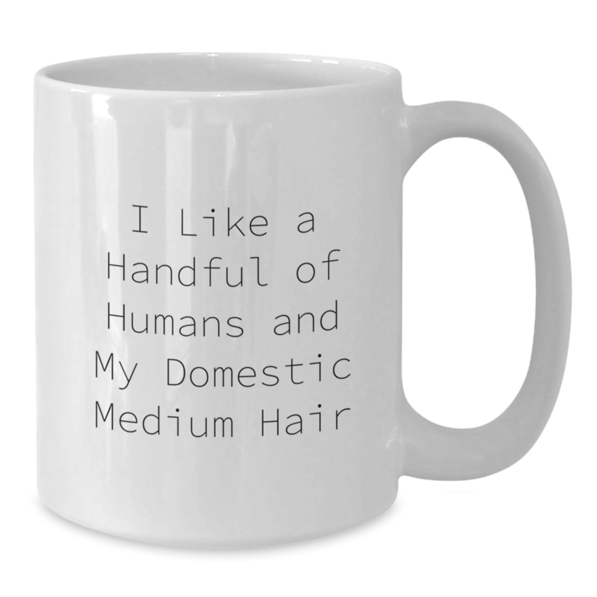 Funny Domestic Medium Hair Gifts for Her, White Coffee Mug, I Like A Handful Of Humans And My Domestic Medium Hair, Birthday Unique Ideas - Additional