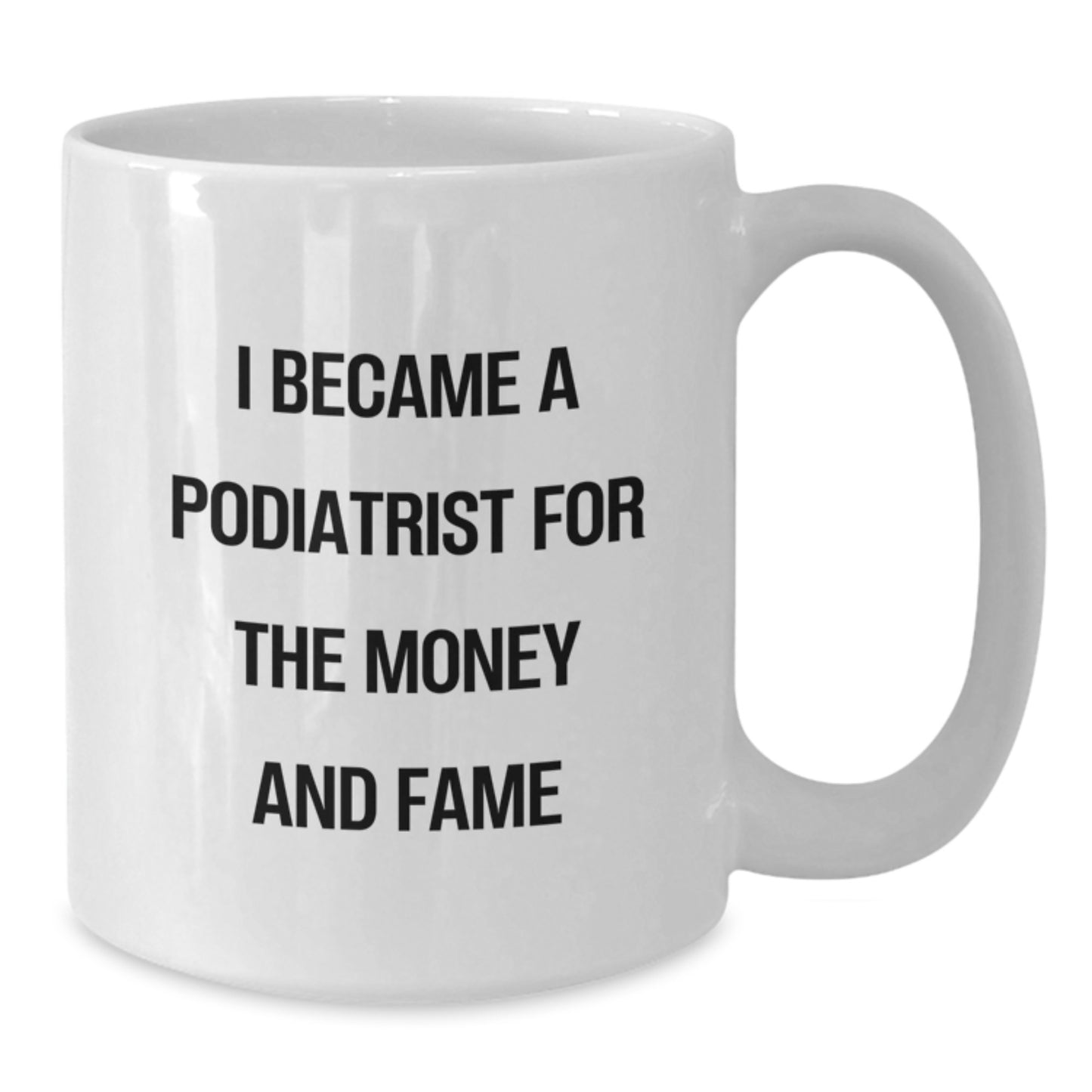 Gifts for Podiatrists, Funny White Coffee Mugs, I Became A Podiatrist For The Money And Fame Quote, Birthday Unique Gifts from Friends - Additional
