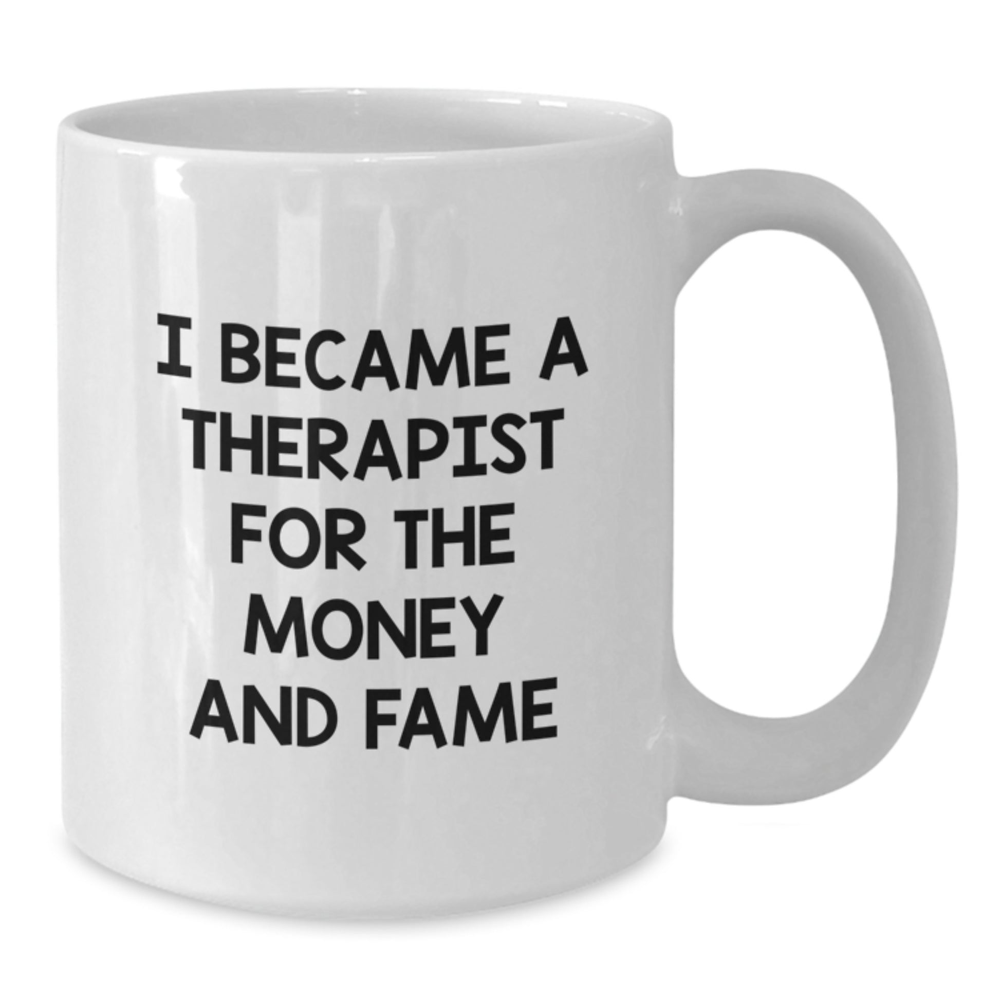 A Funny Quote for Therapist Friends Gifts from Family, Birthday Unique Therapist White Coffee Mug, I Became A Therapist For The Money And Fame - Additional